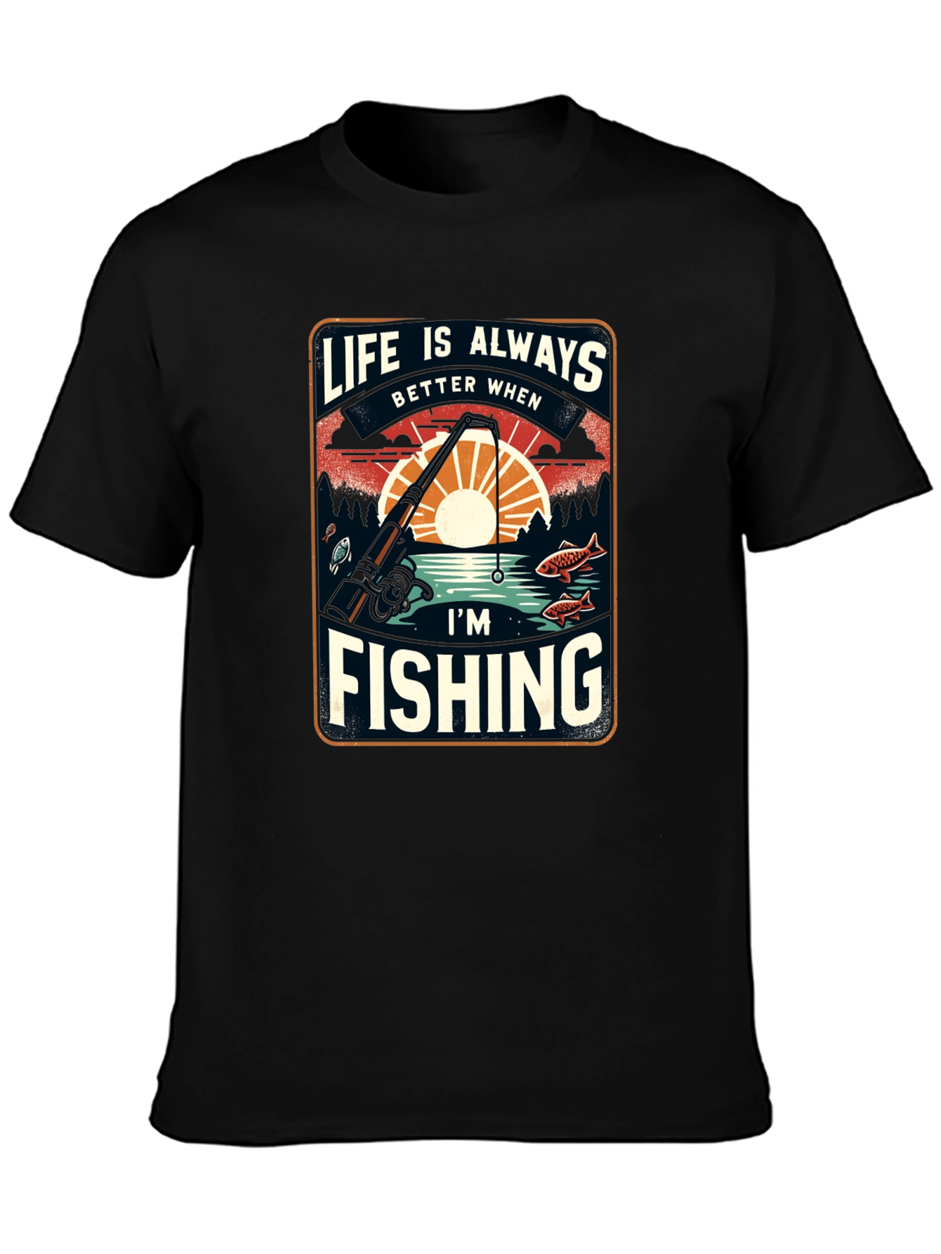 Fishing T-Shirt: Life is Always Better When Im Fishing