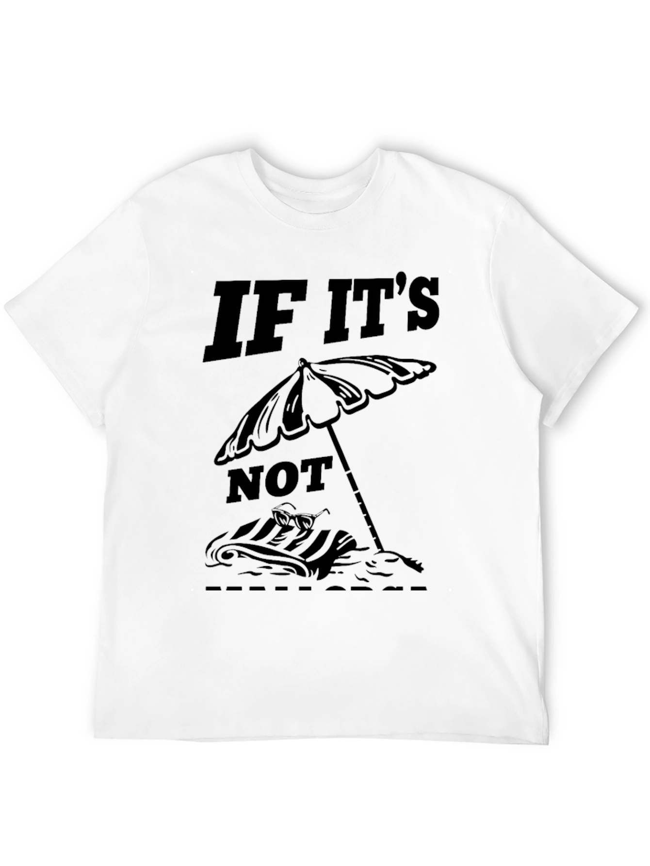 If Its Not Flip Flops T-Shirt - Beach Vibes