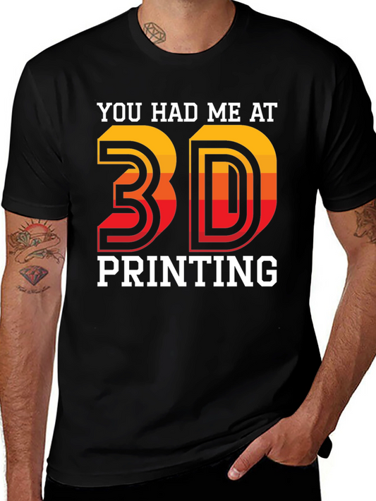 3D Printing T-Shirt - You Had Me At 3D Printing