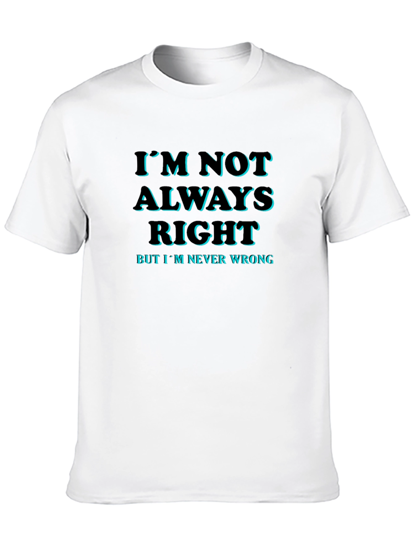 Funny Slogan T-Shirt: Im Not Always Right