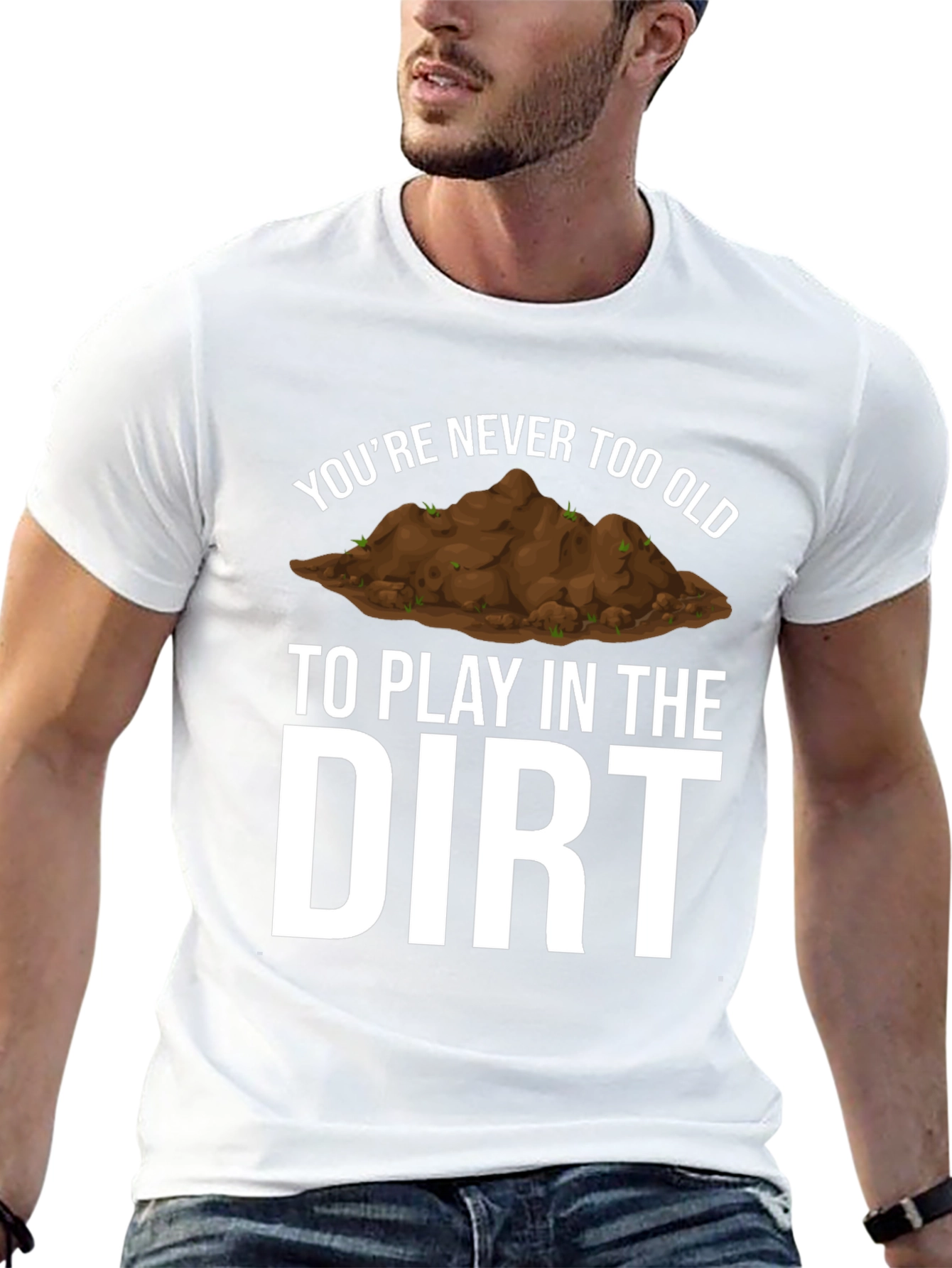 Never Too Old Dirt T-Shirt - Funny Gardening Tee