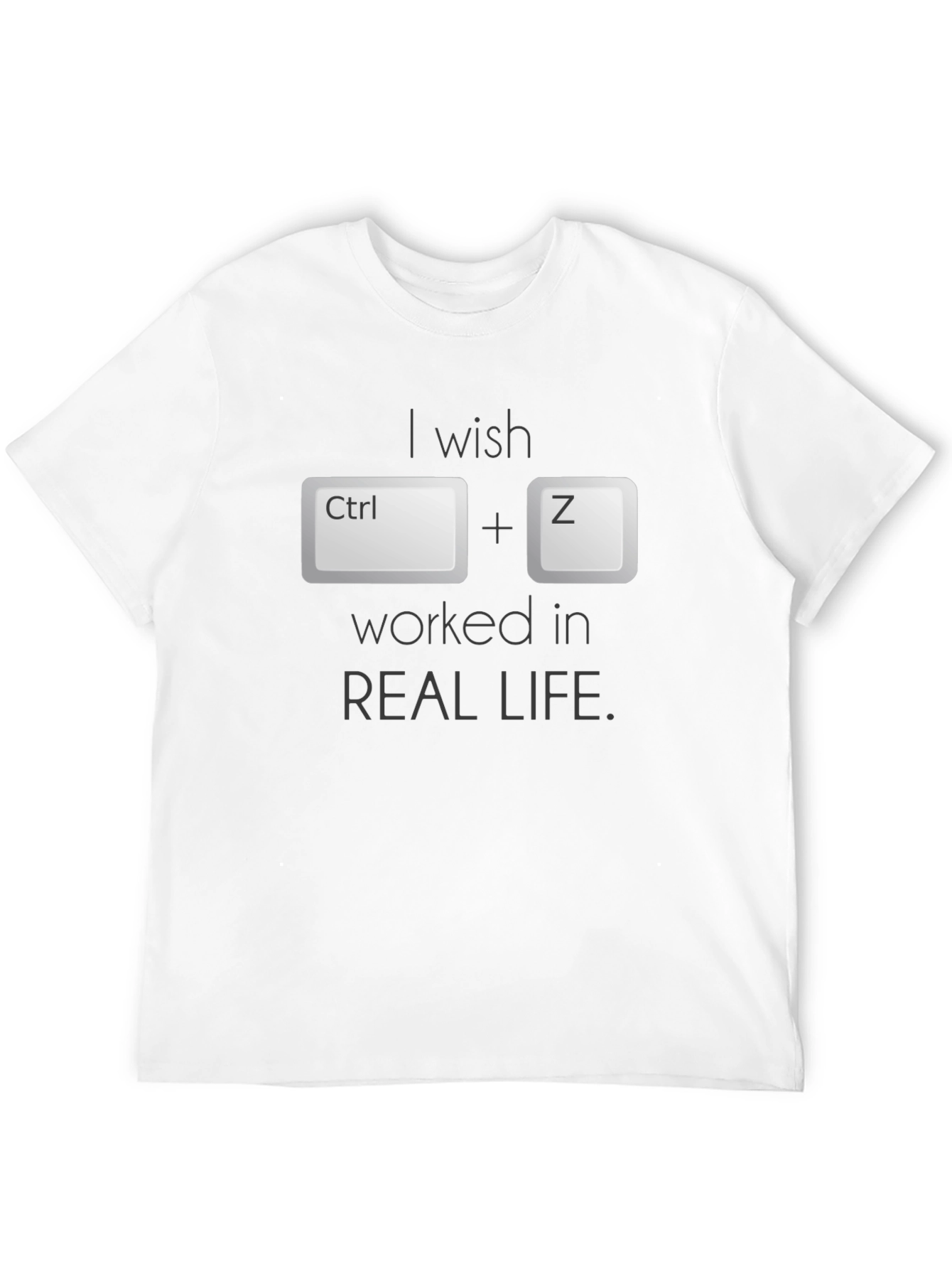 Ctrl+Z Wish T-Shirt - Undo in Real Life!