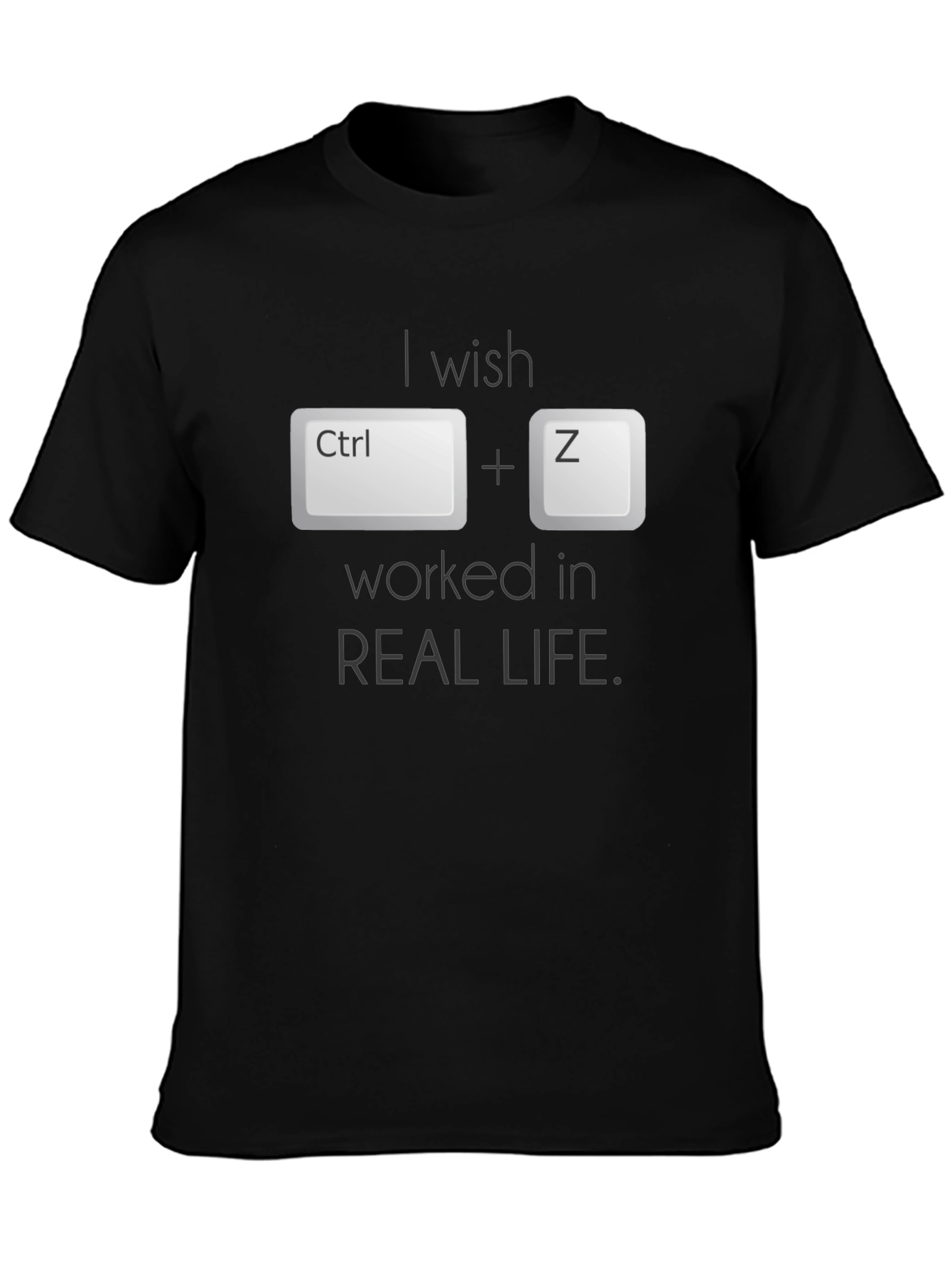 Ctrl+Z Wish T-Shirt - Undo in Real Life!