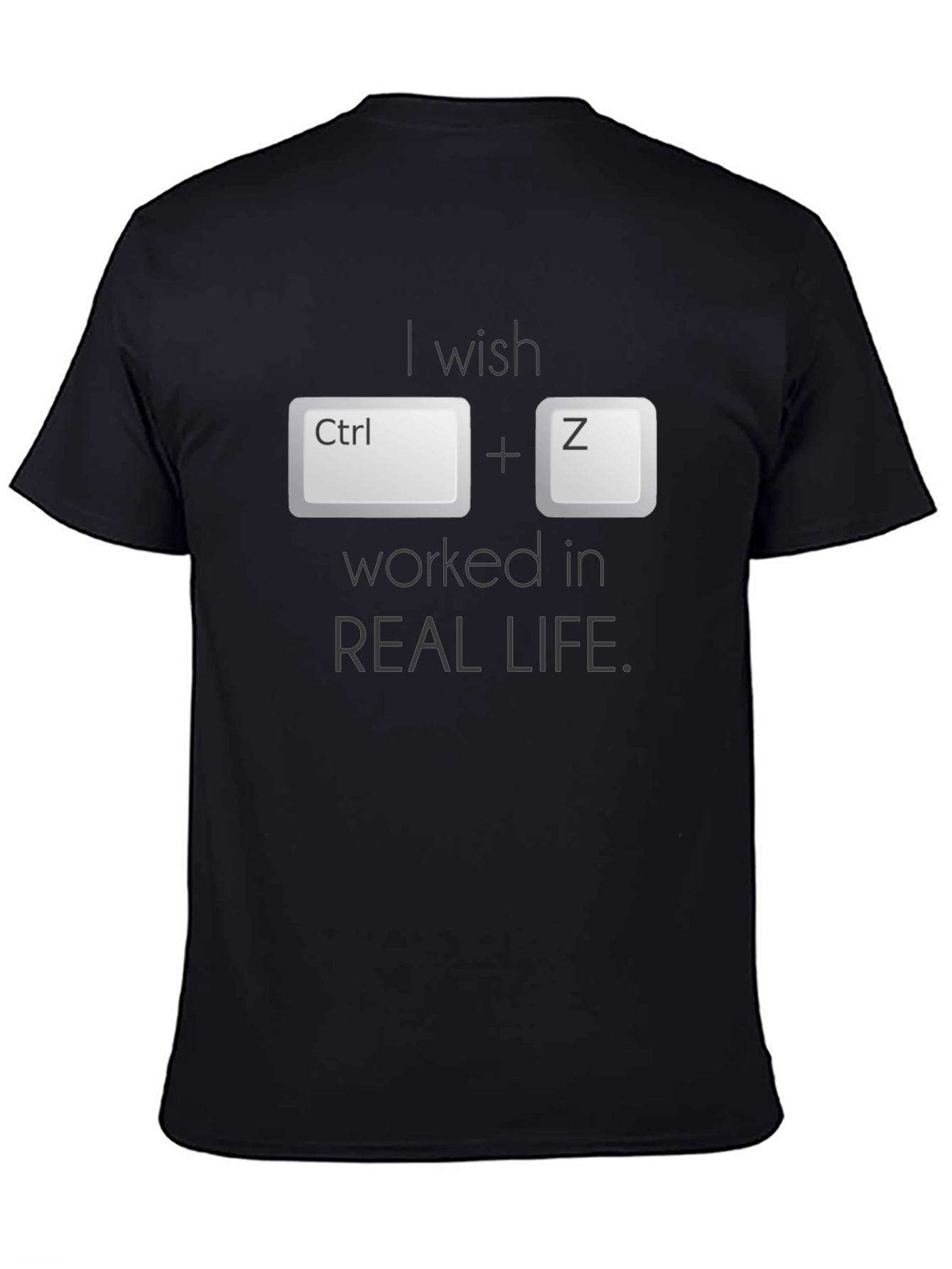 Ctrl+Z Wish T-Shirt - Undo in Real Life!