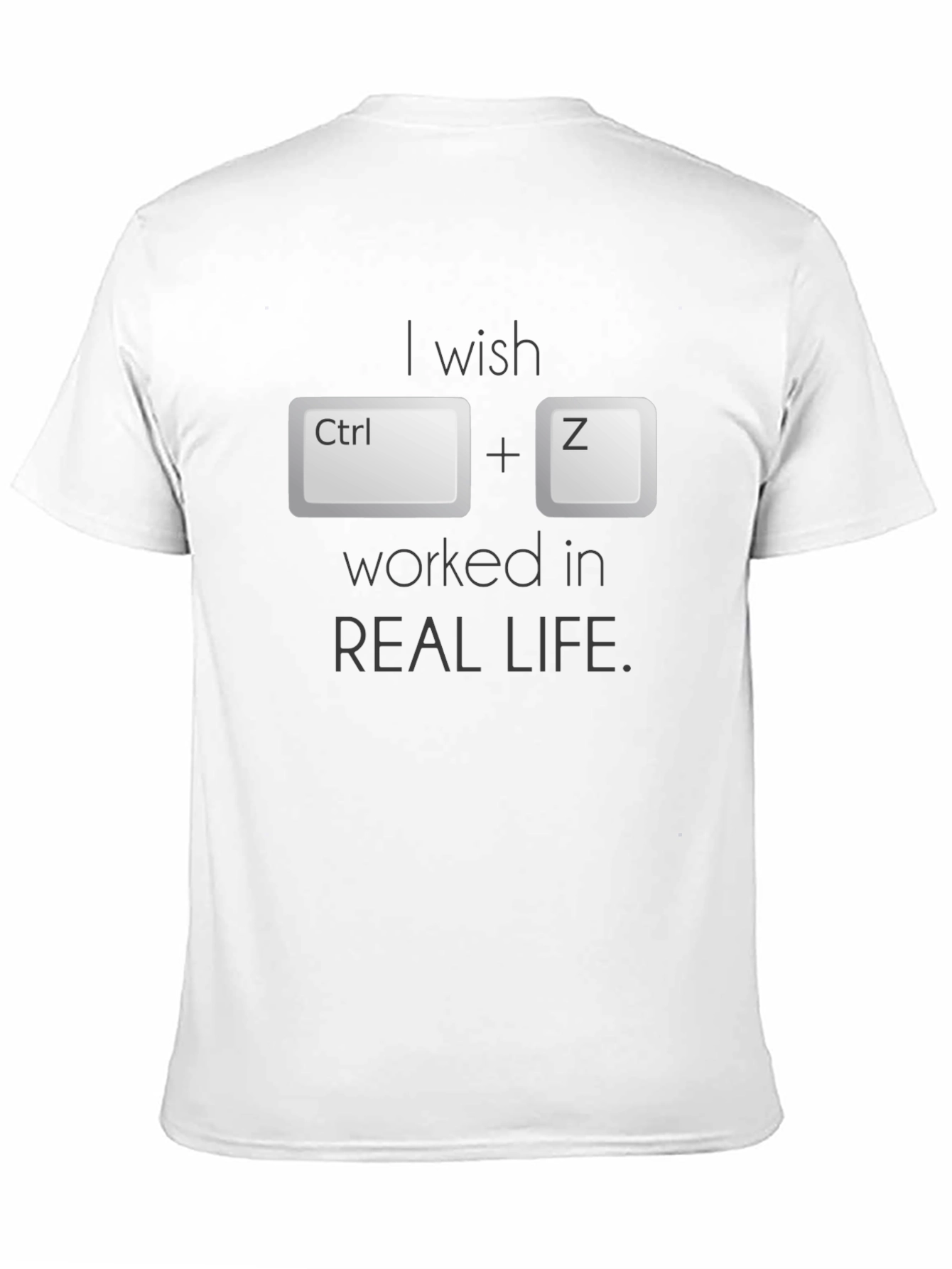 Ctrl+Z Wish T-Shirt - Undo in Real Life!