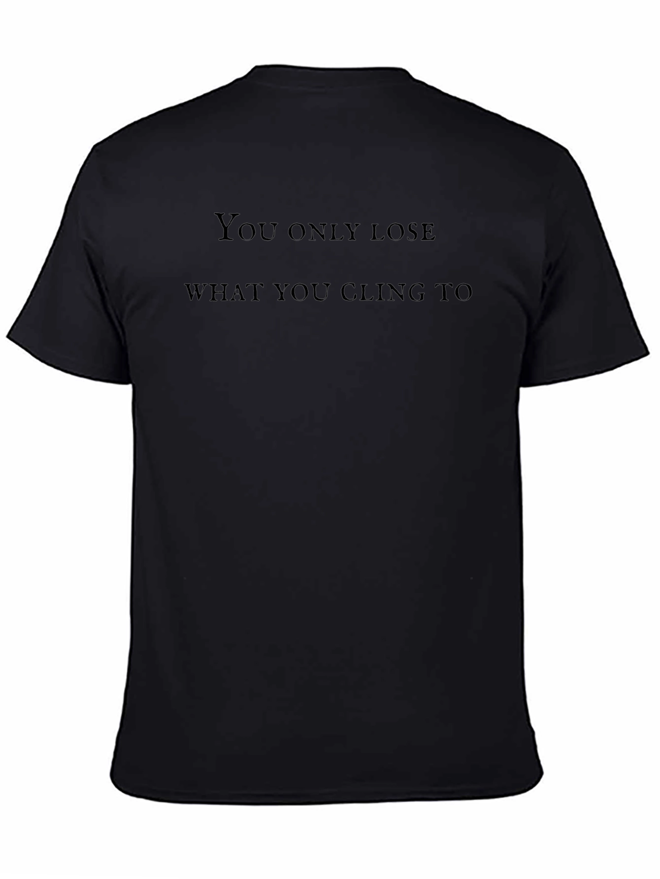 Inspirational Quote T-Shirt - Lose What You Cling To