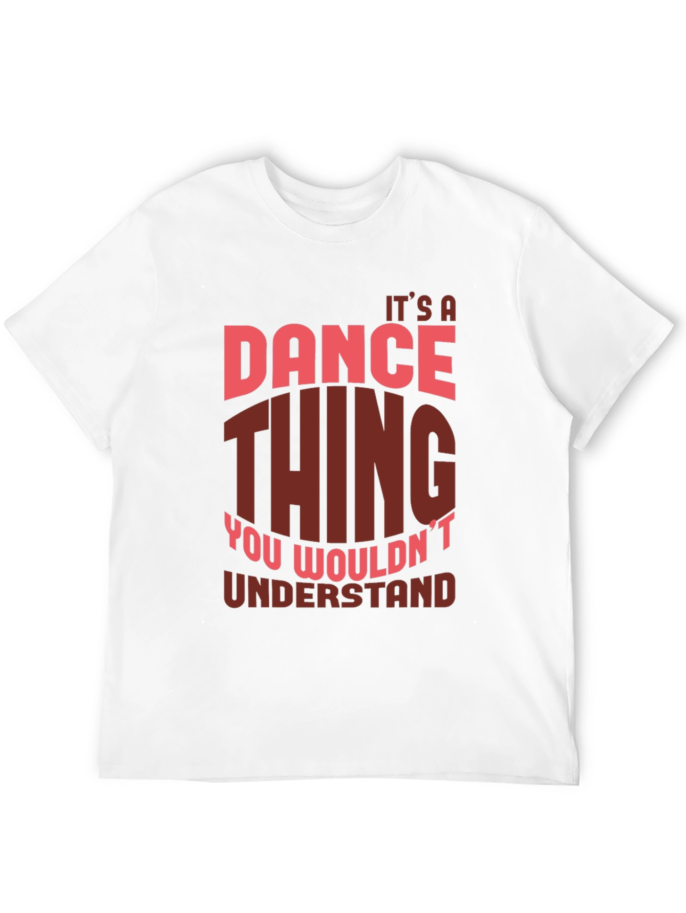 Dance Thing T-Shirt - You Wouldnt Understand!