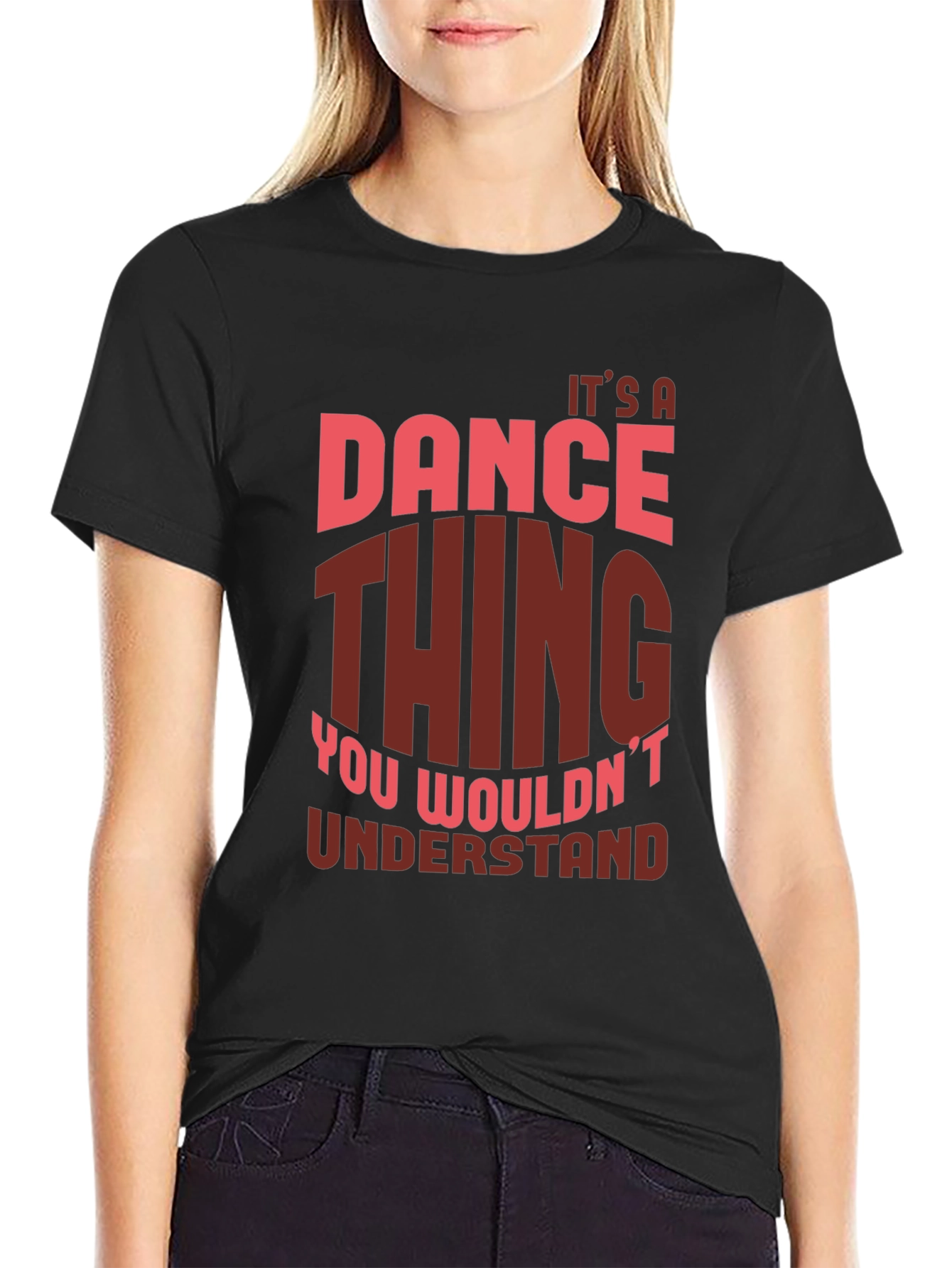 Dance Thing T-Shirt - You Wouldnt Understand!