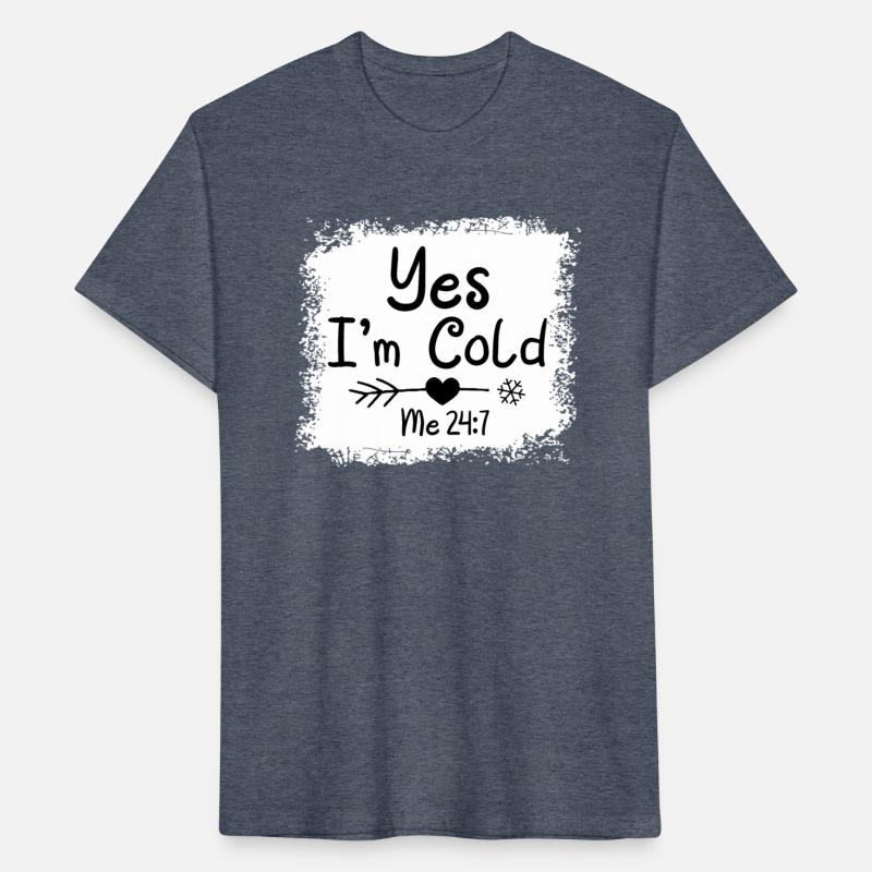 Yes I'M Cold Me 24 7 Freezing Quote Bleached