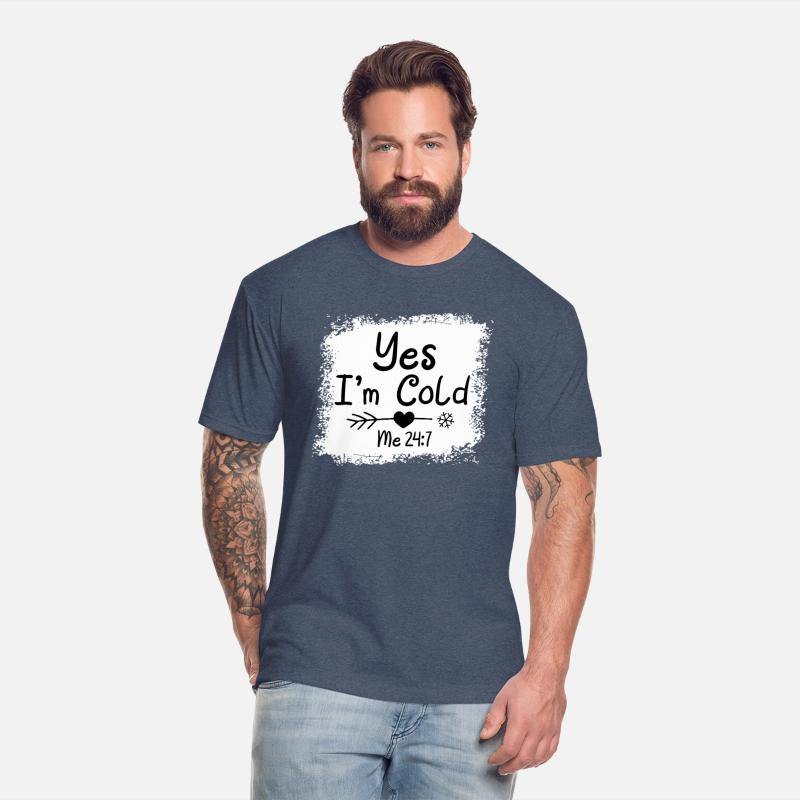 Yes I'M Cold Me 24 7 Freezing Quote Bleached