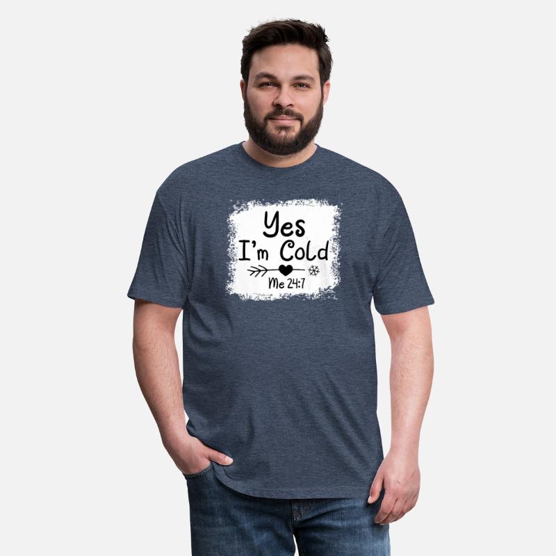 Yes I'M Cold Me 24 7 Freezing Quote Bleached