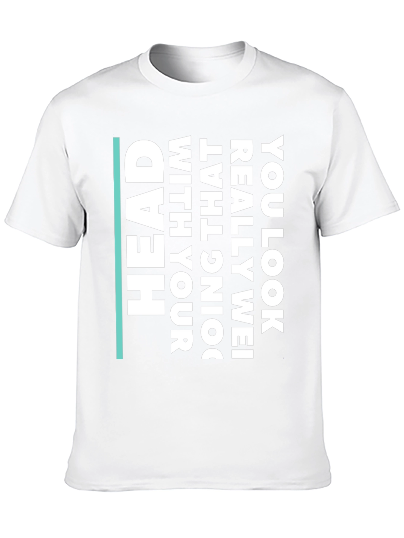 Humorous Statement T-Shirt - You Look Really Wei