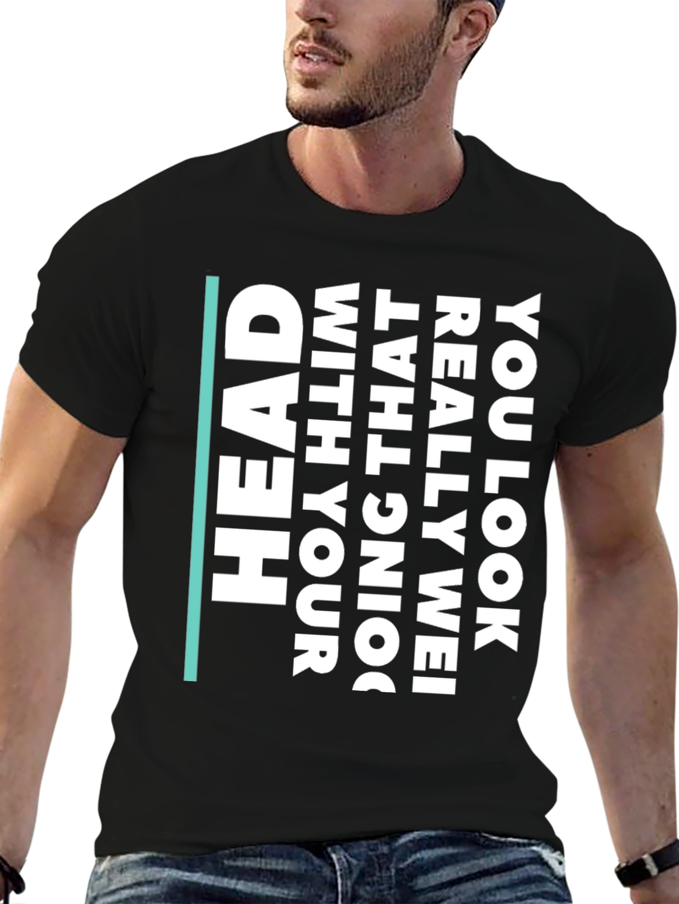 Humorous Statement T-Shirt - You Look Really Wei