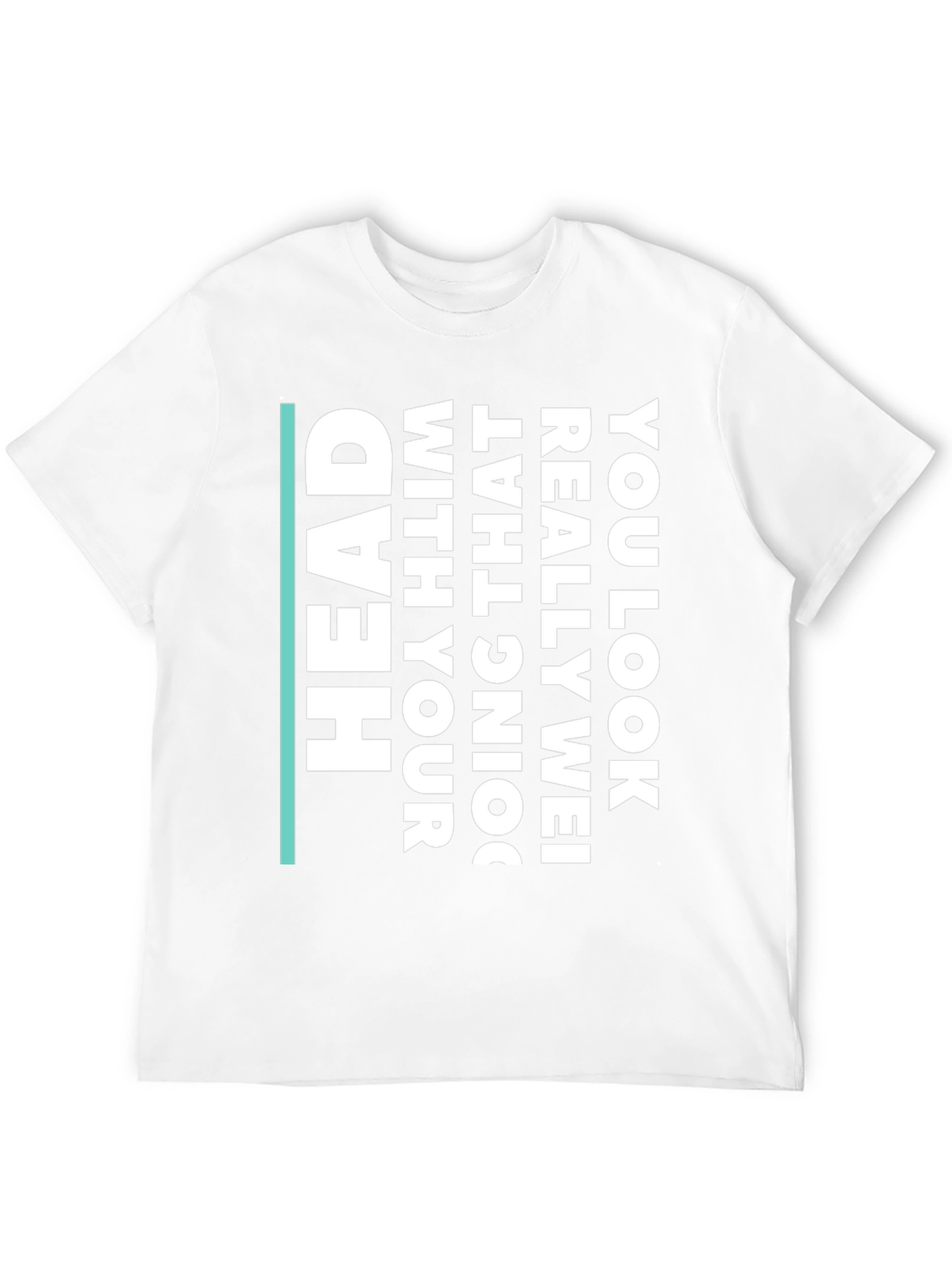 Humorous Statement T-Shirt - You Look Really Wei