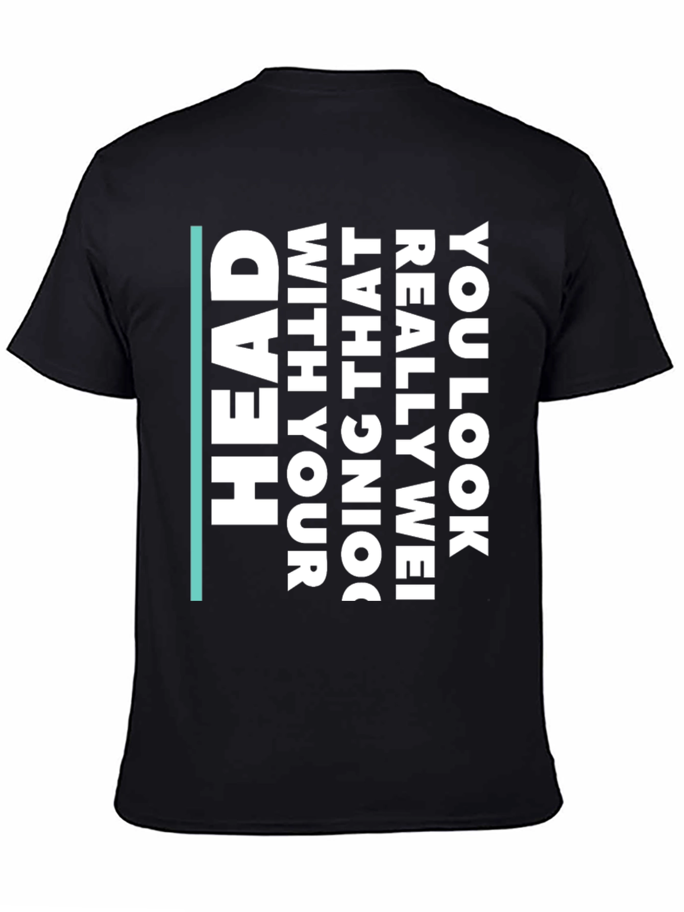 Humorous Statement T-Shirt - You Look Really Wei