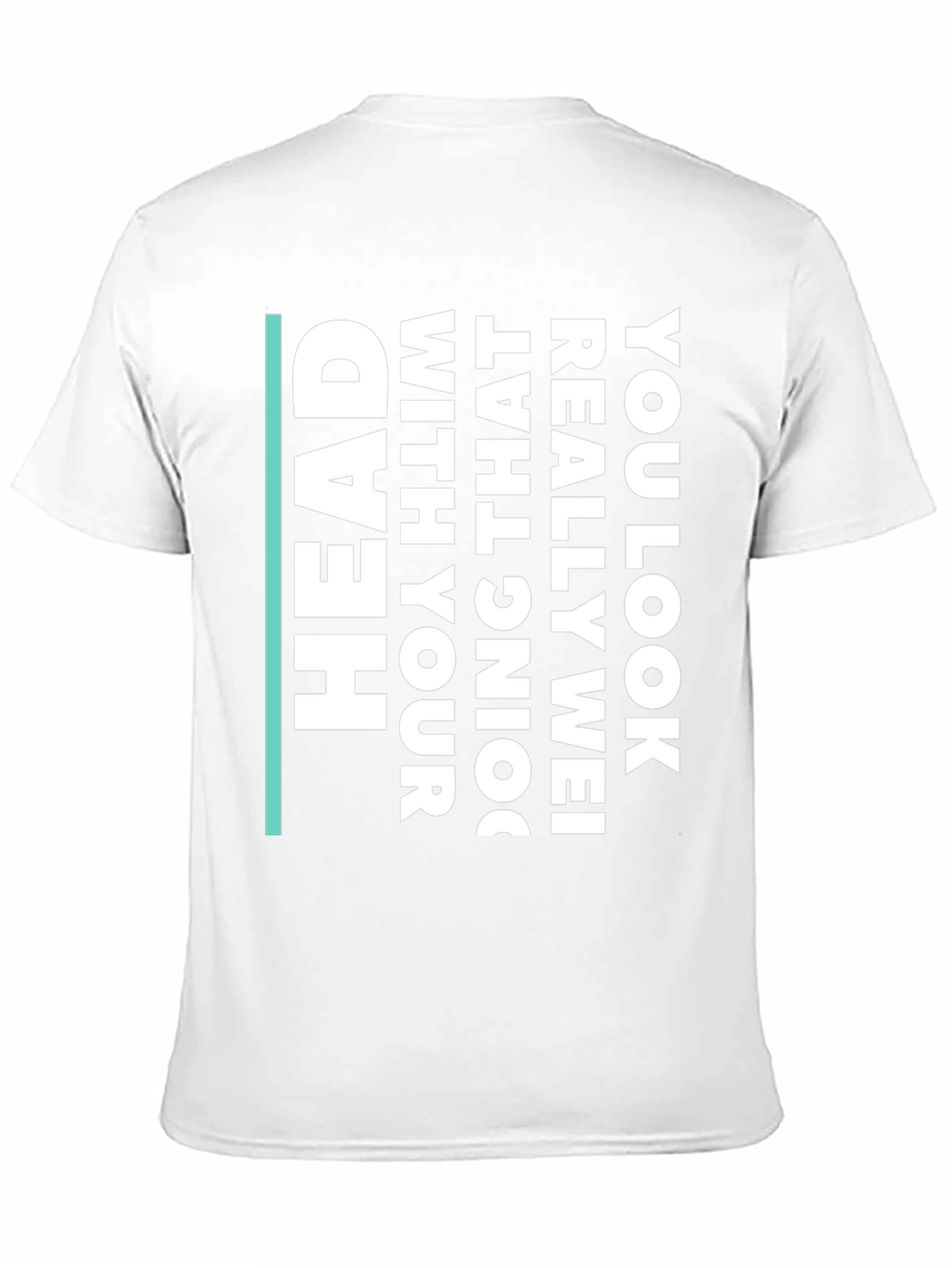 Humorous Statement T-Shirt - You Look Really Wei