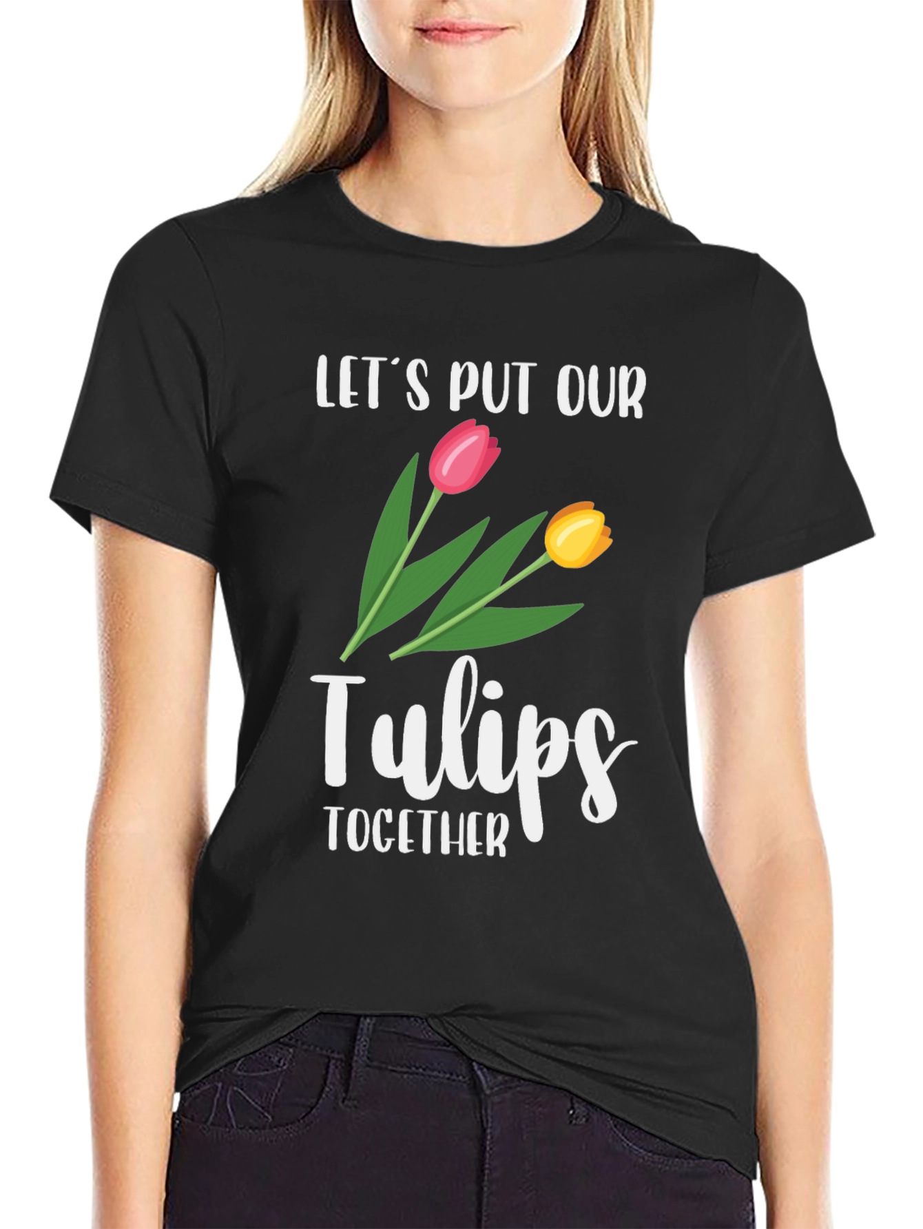 Lets Put Our Tulips Together Black T-Shirt