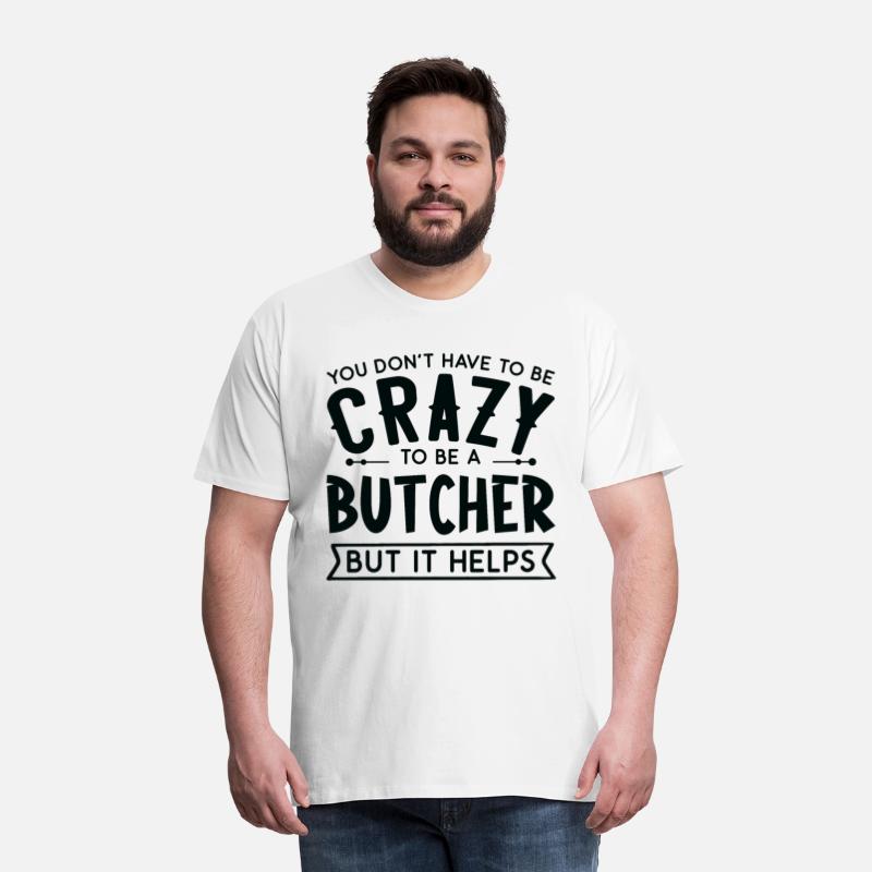 You Don't Have To Be A Crazy Butcher