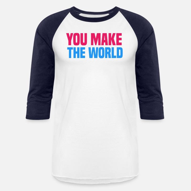 You make the world go round