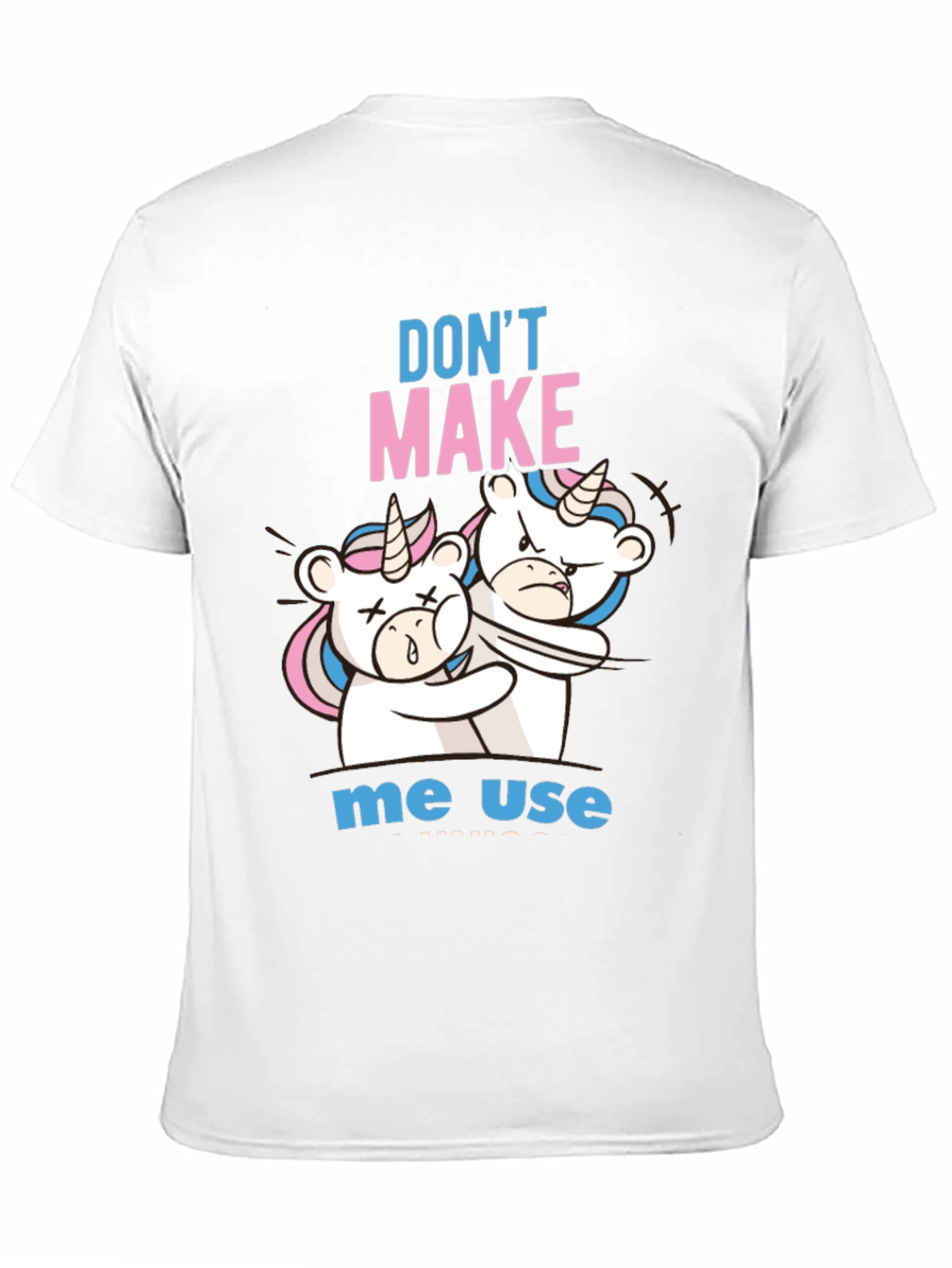 Dont Make Me Use Unicorn T-Shirt