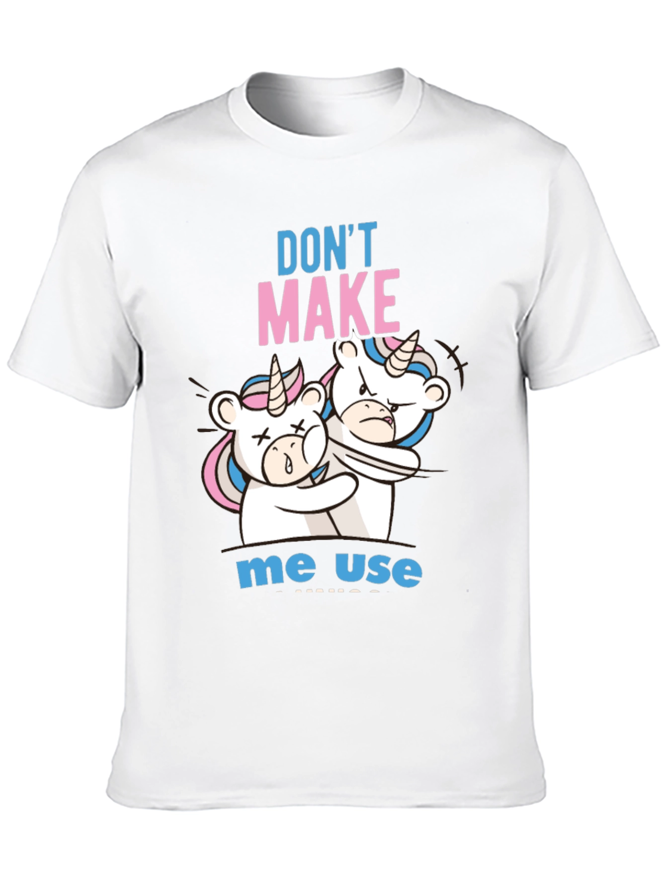 Dont Make Me Use Unicorn T-Shirt