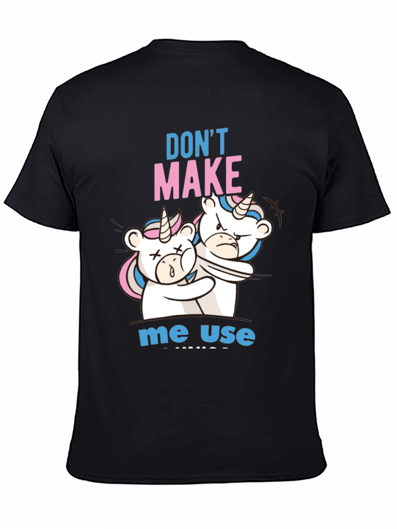 Dont Make Me Use Unicorn T-Shirt