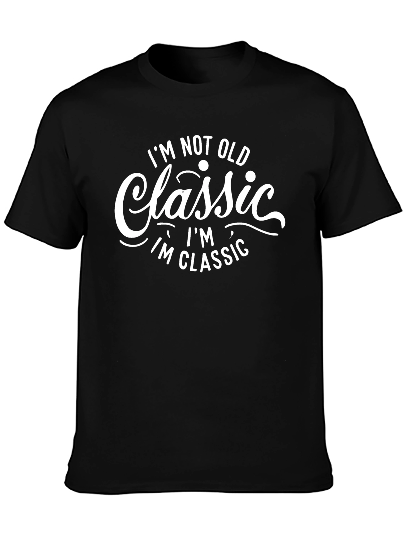 Classic Statement Tee - Im Not Old Im Classic