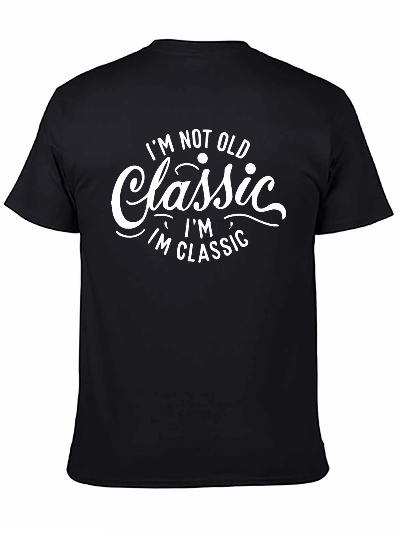 Classic Statement Tee - Im Not Old Im Classic