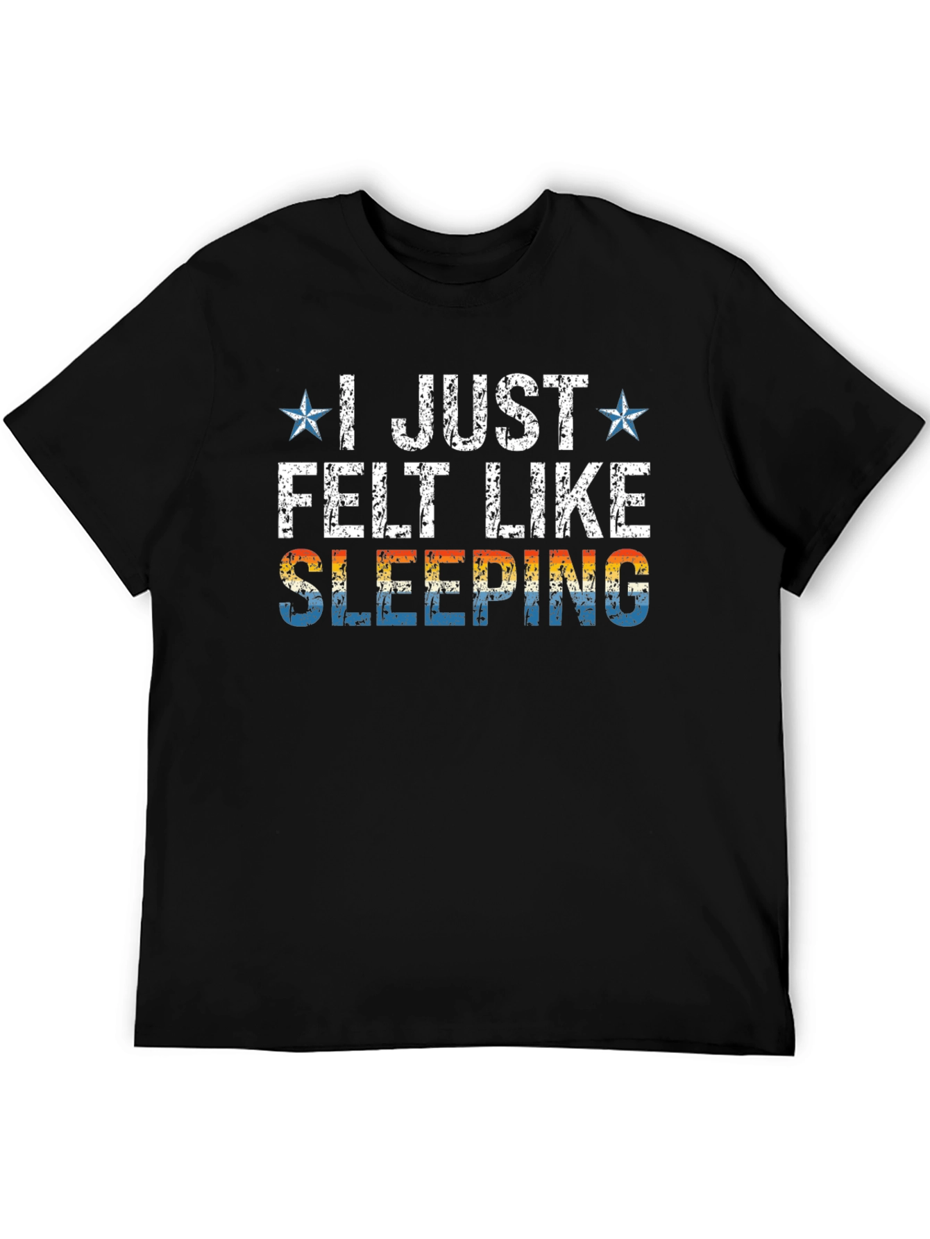 I Just Felt Like Sleeping Graphic T-Shirt