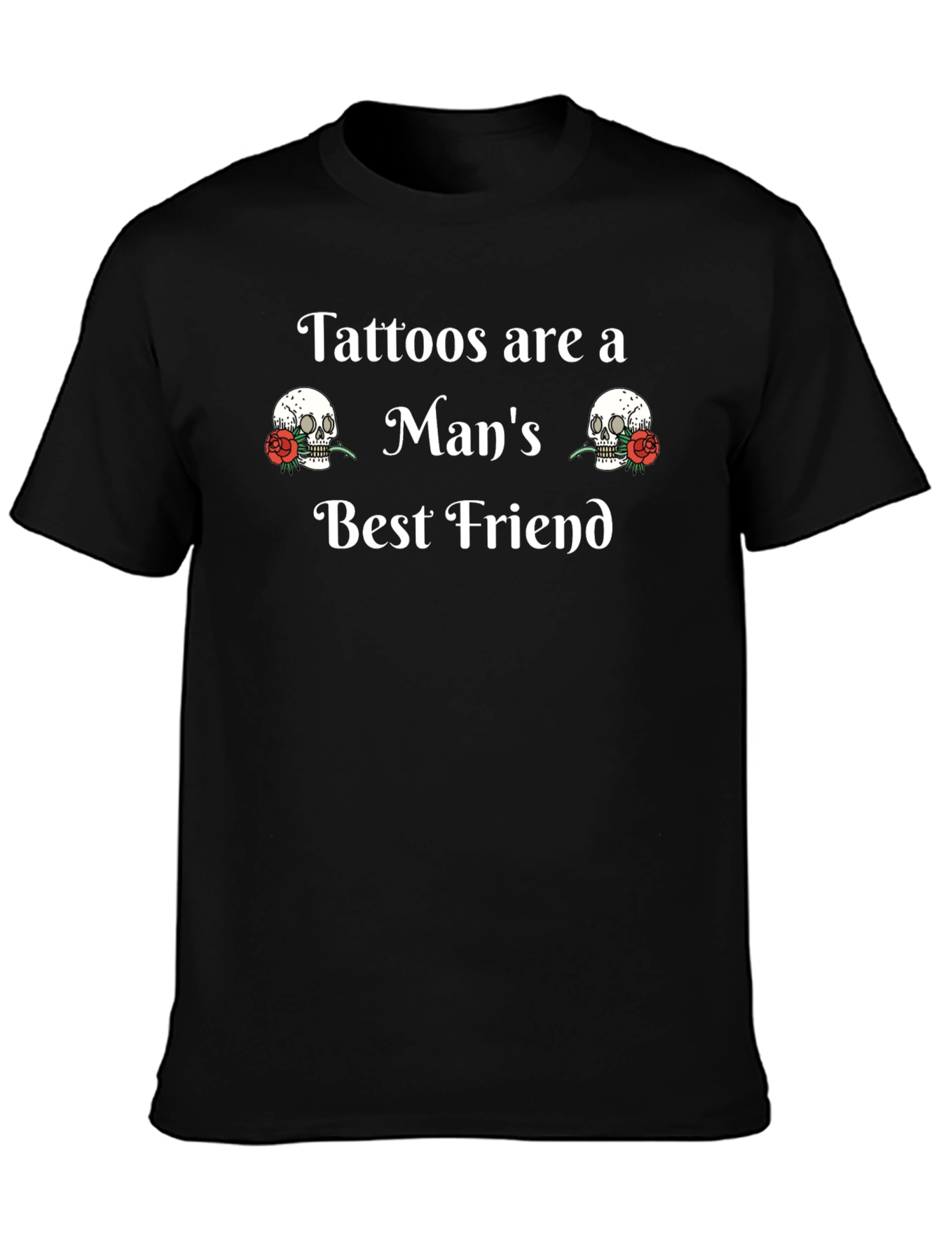 Tattoos Are A Mans Best Friend T-Shirt