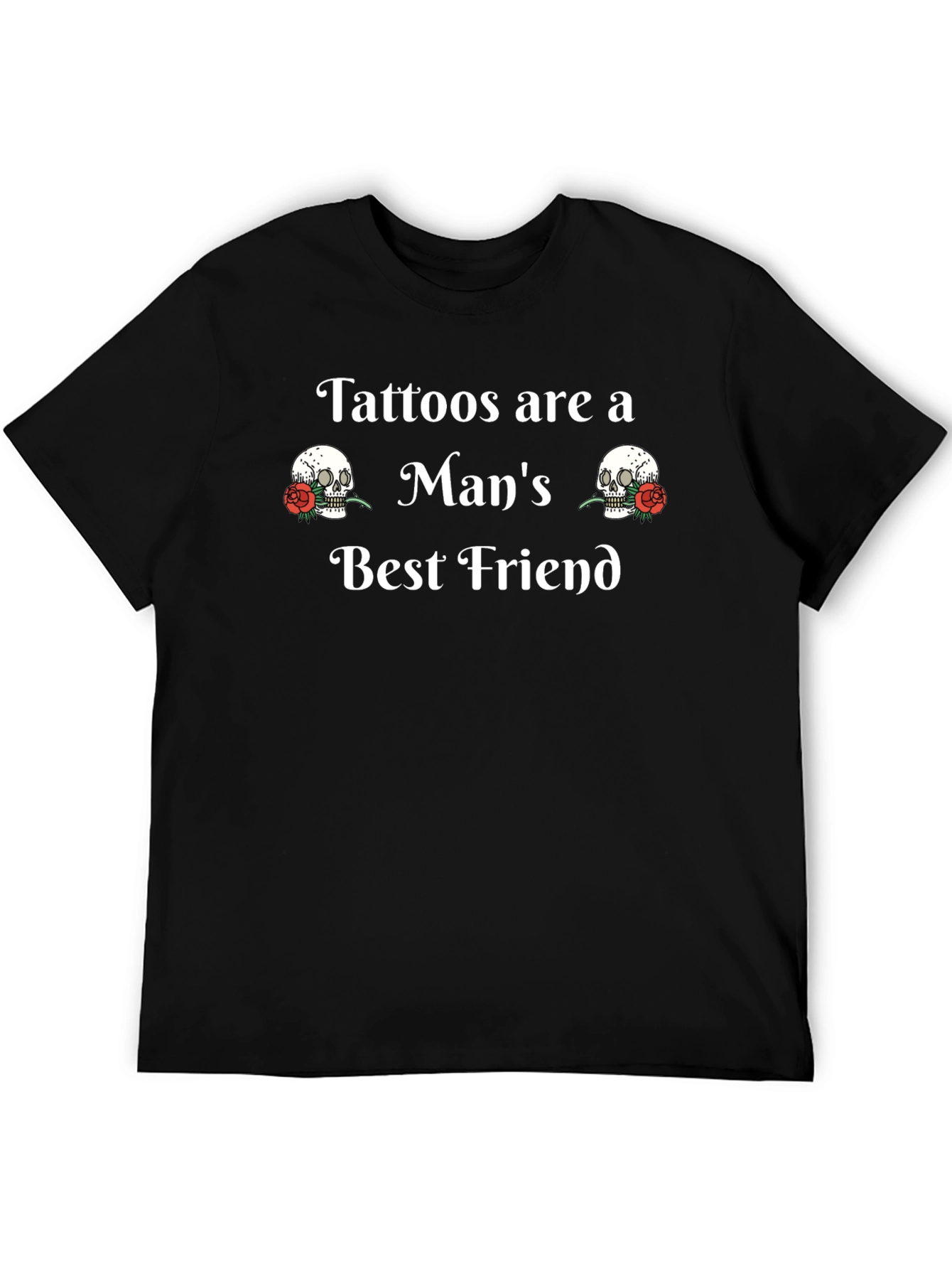 Tattoos Are A Mans Best Friend T-Shirt