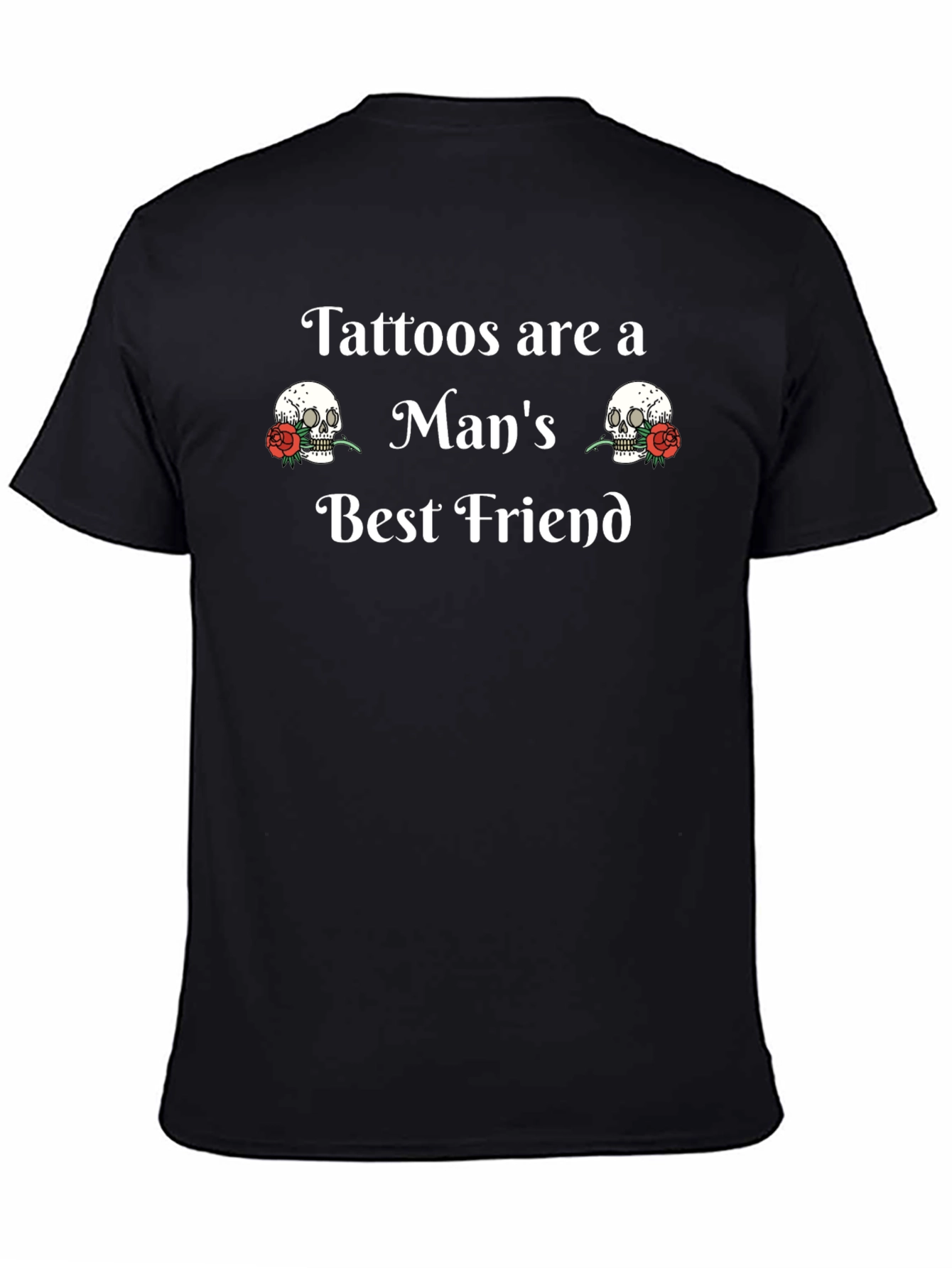 Tattoos Are A Mans Best Friend T-Shirt