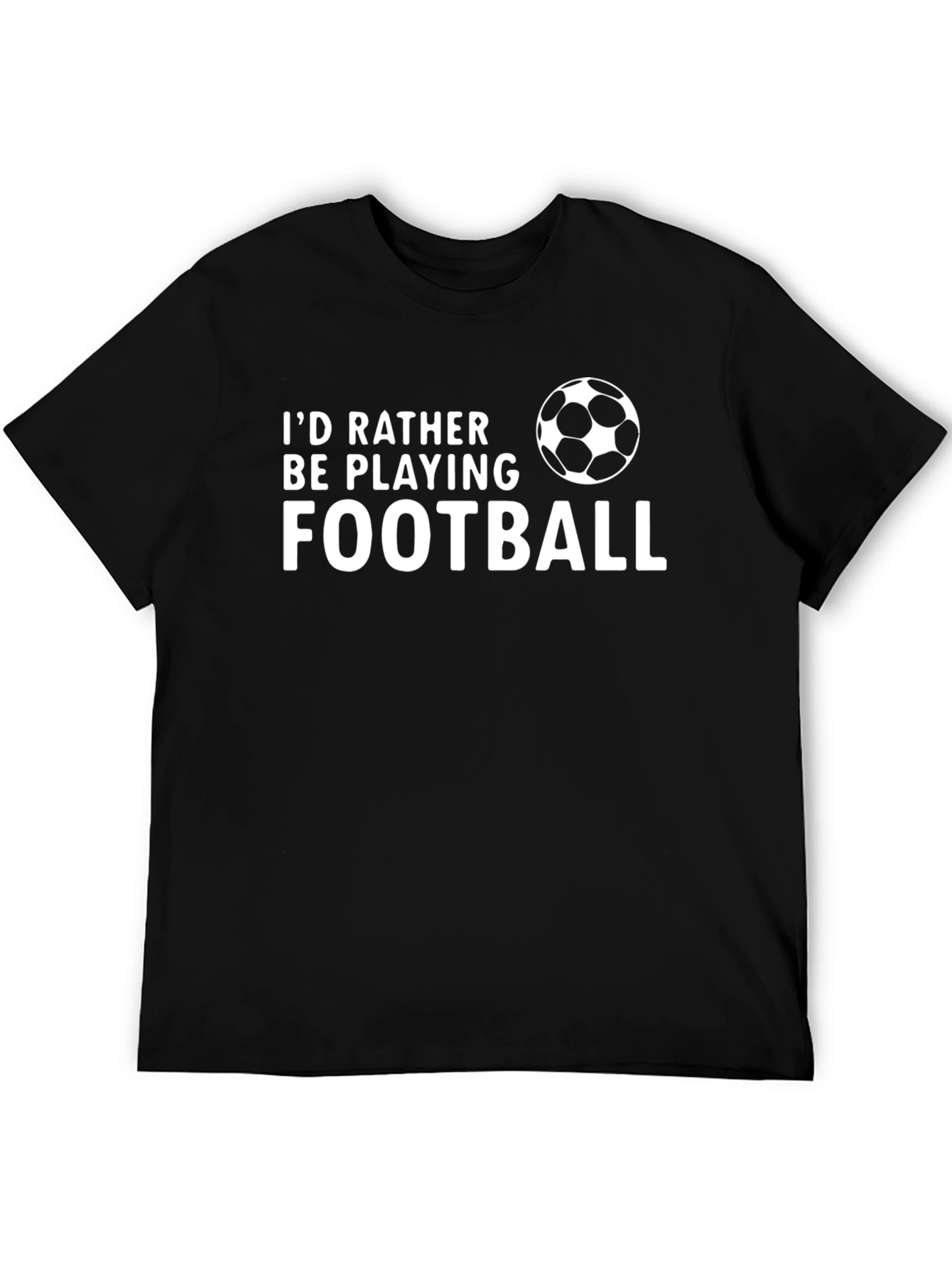 Football Fan T-Shirt - Id Rather Be Playing