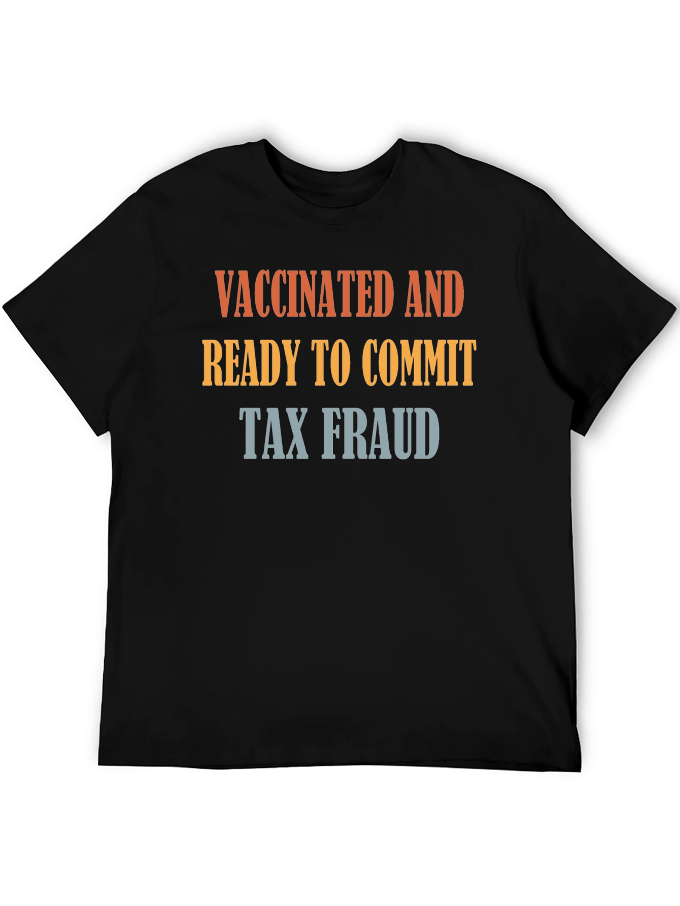 Vaccinated and Ready to Commit Tax Fraud T-Shirt