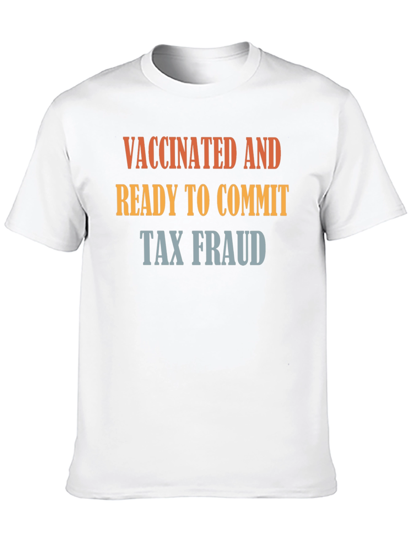 Vaccinated and Ready to Commit Tax Fraud T-Shirt
