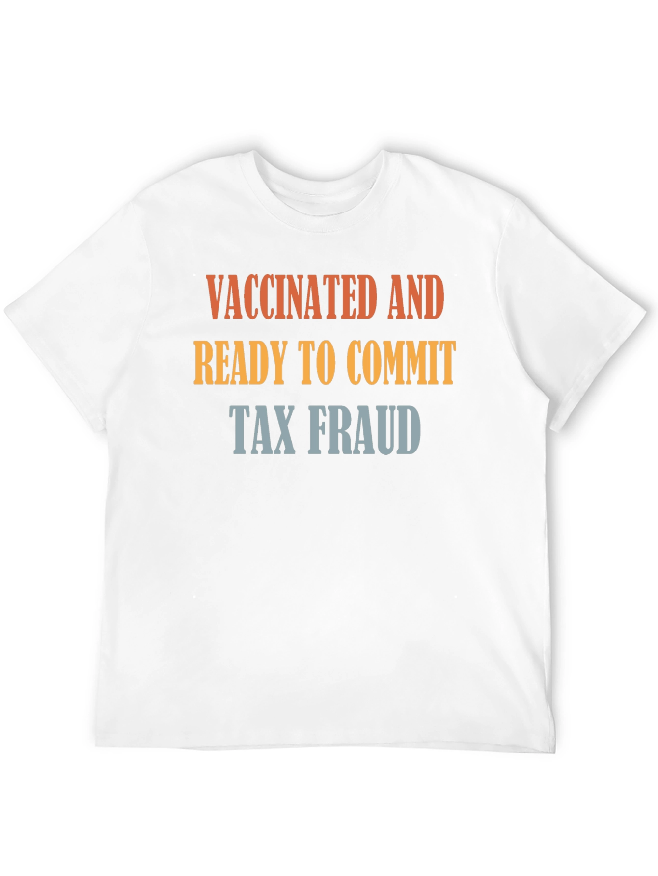 Vaccinated and Ready to Commit Tax Fraud T-Shirt