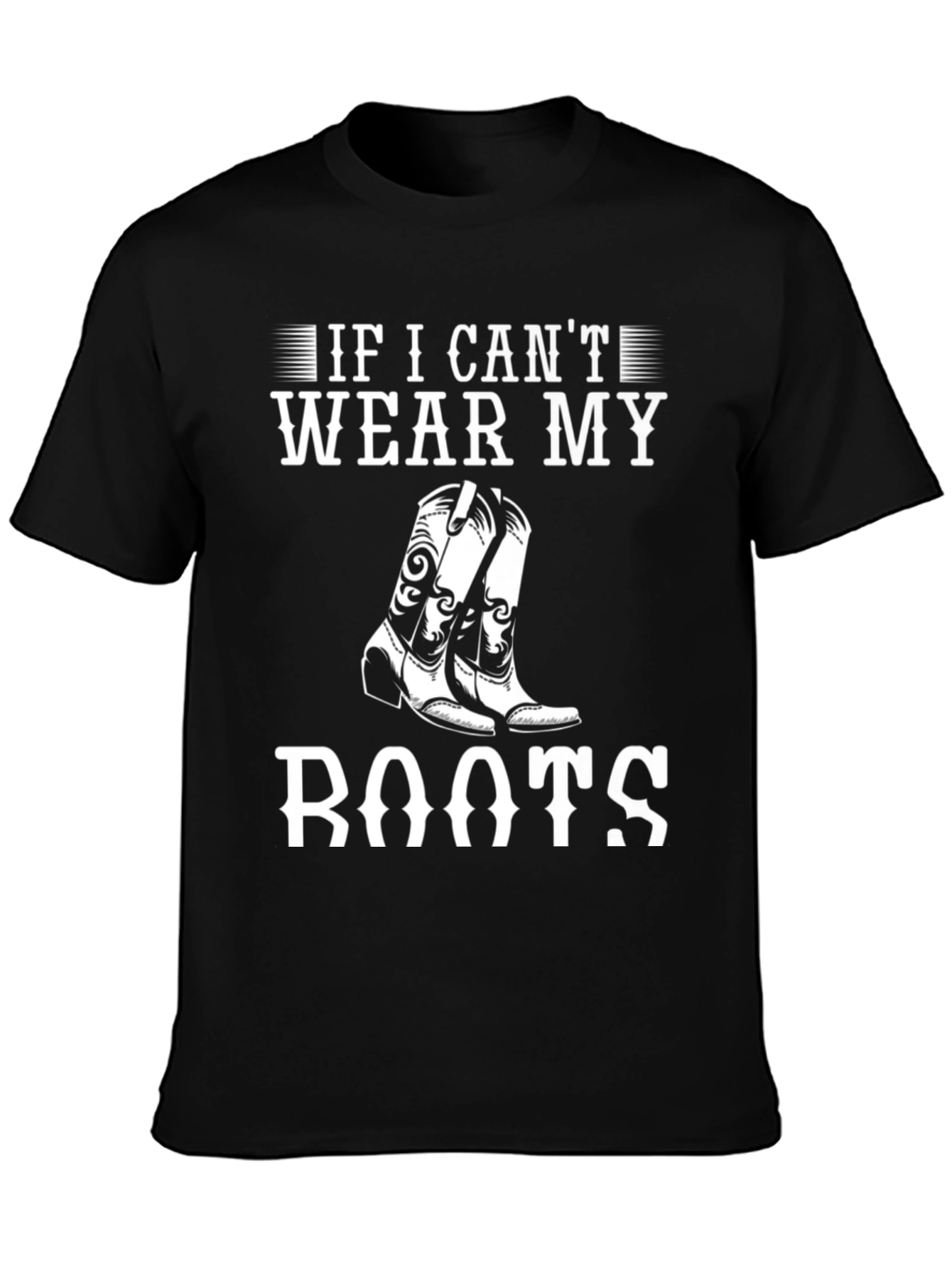 If I Cant Wear My Boots T-Shirt