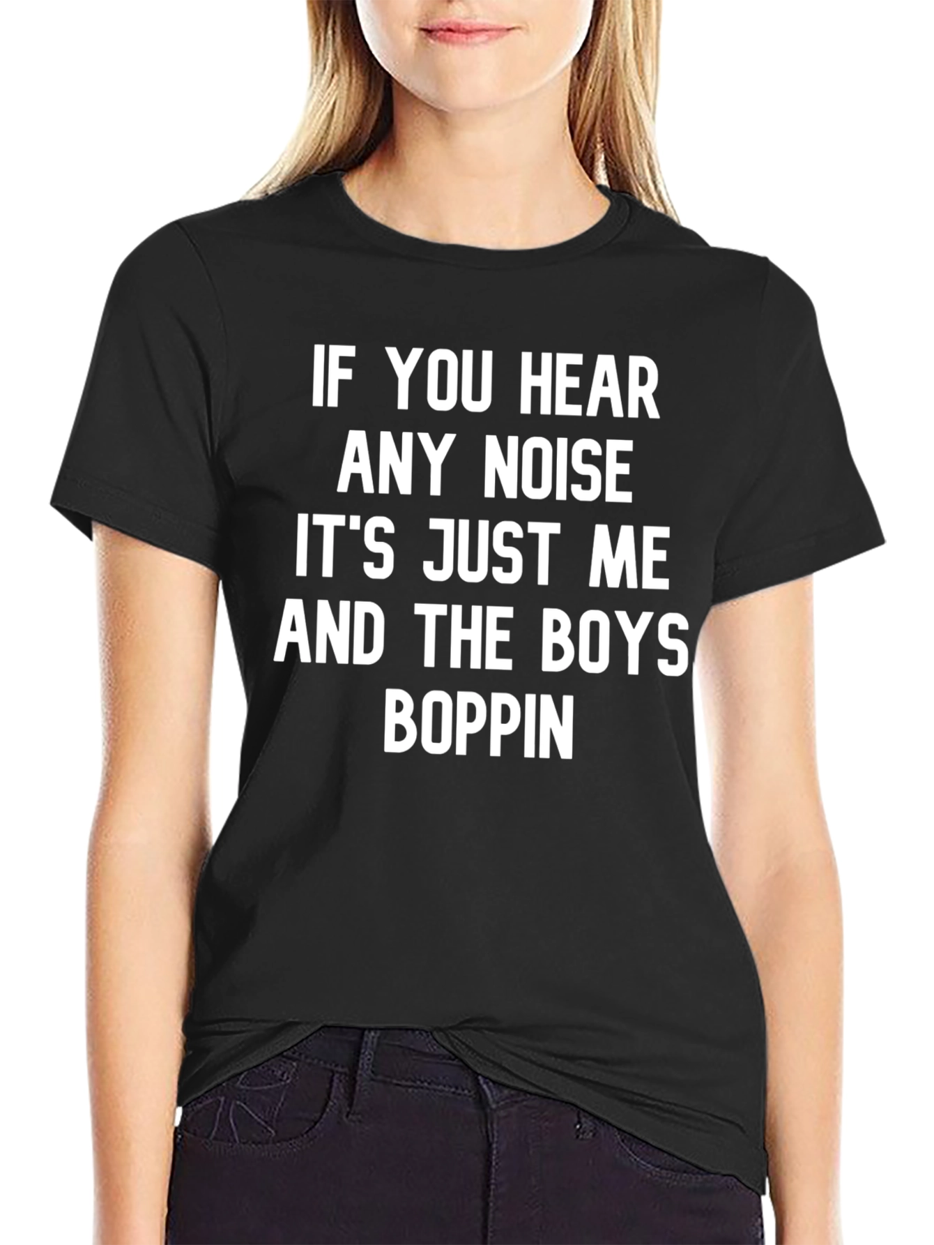If You Hear Any Noise Boppin T-Shirt