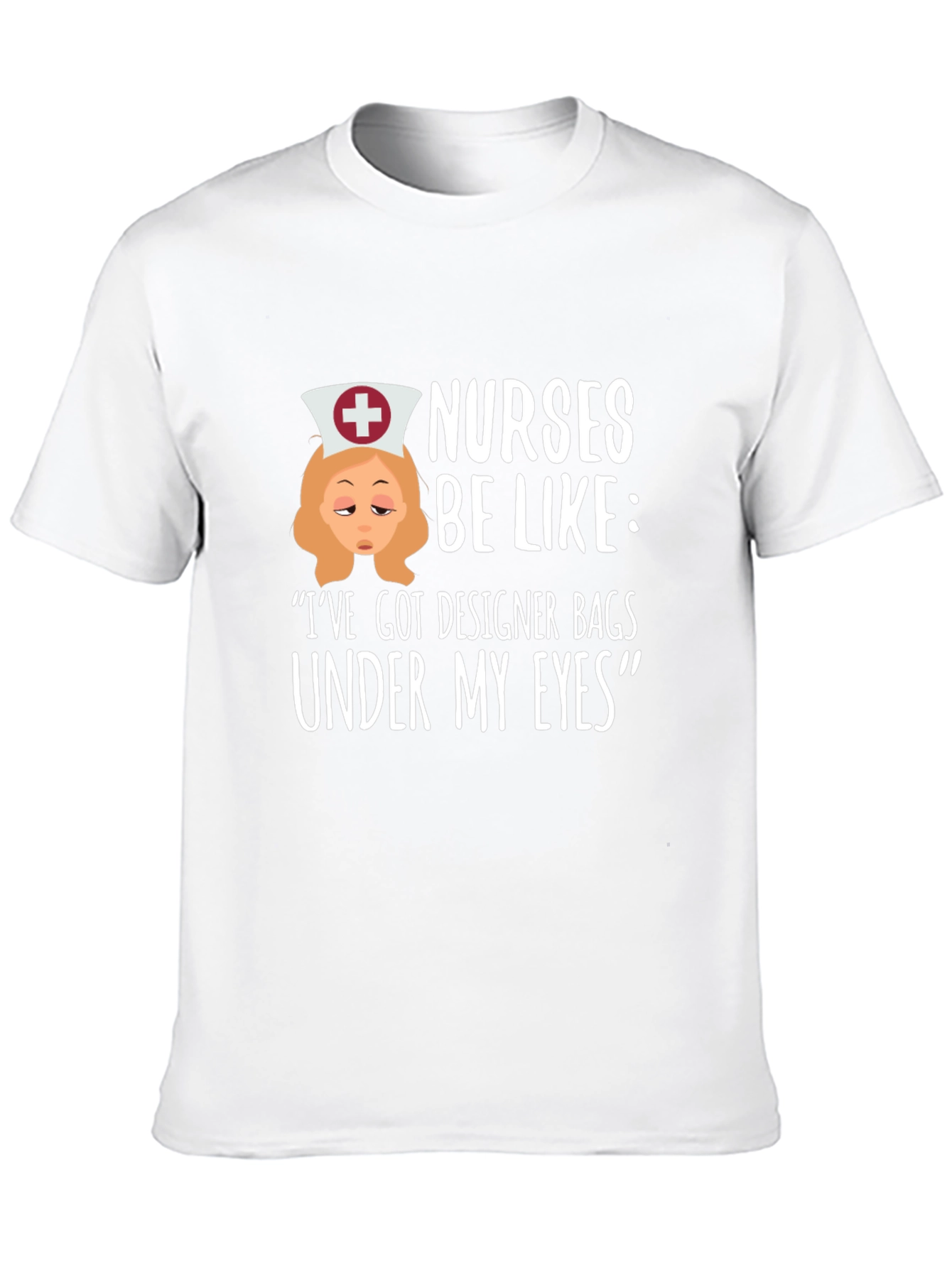 Nurses Be Like T-Shirt: Designer Bags Under My Eyes