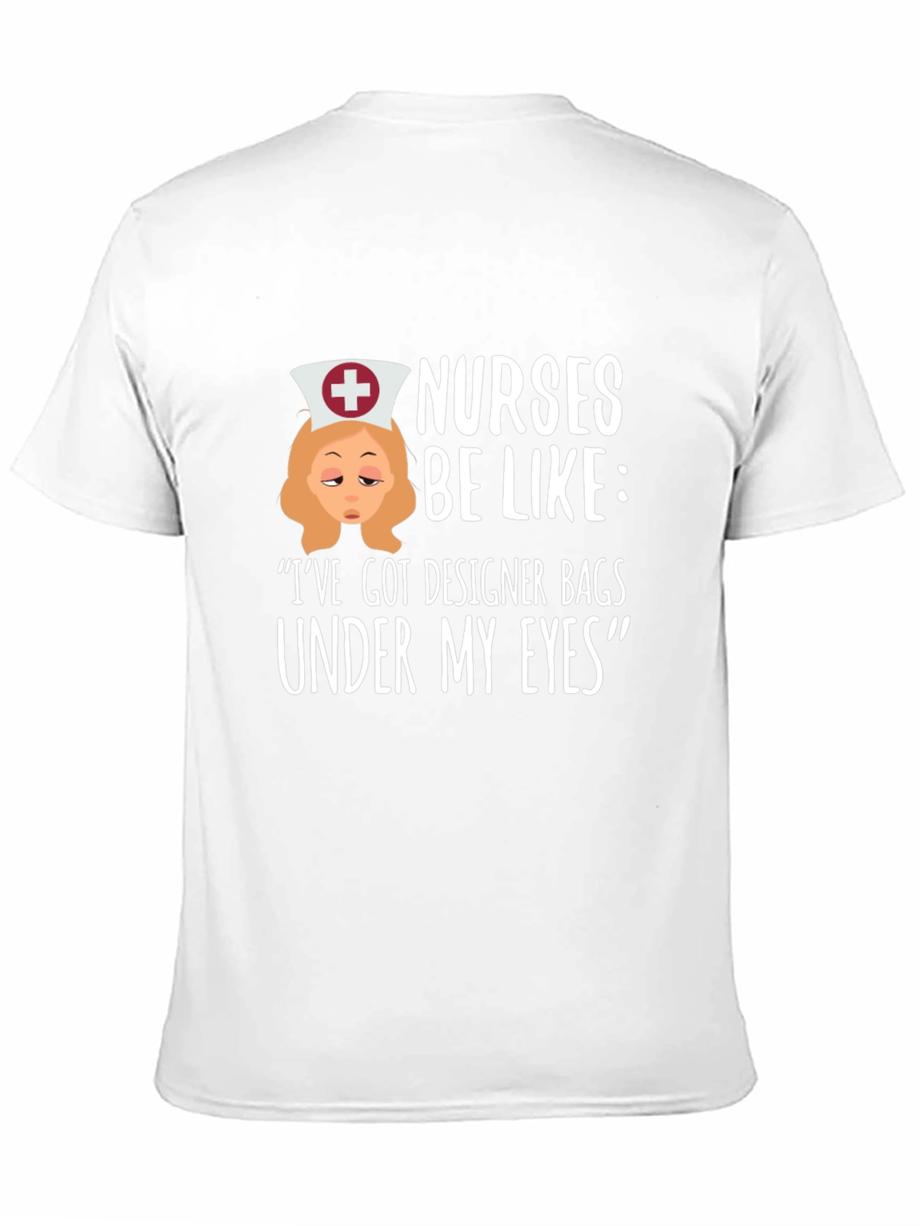 Nurses Be Like T-Shirt: Designer Bags Under My Eyes