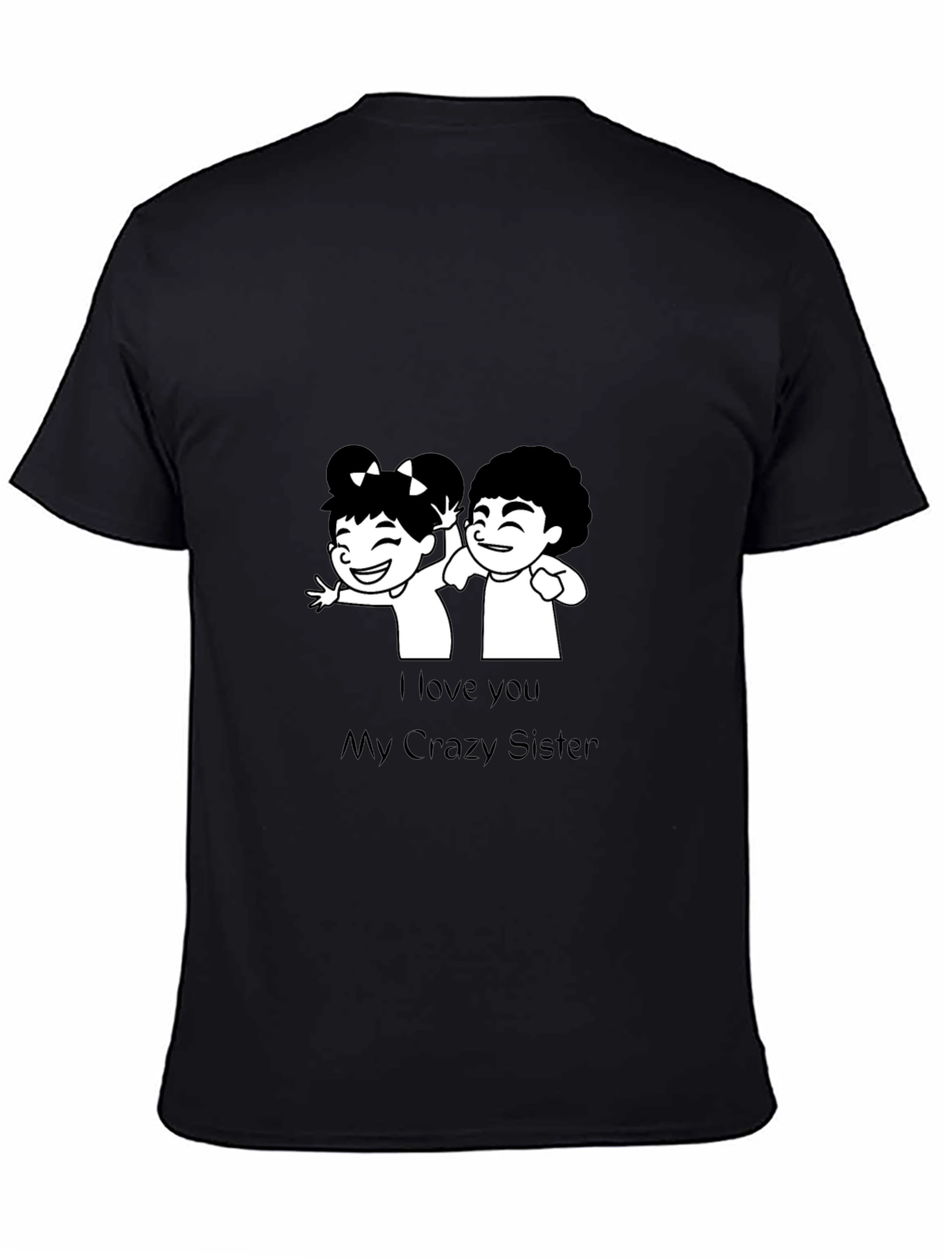 I Love You My Crazy Sister Black T-Shirt