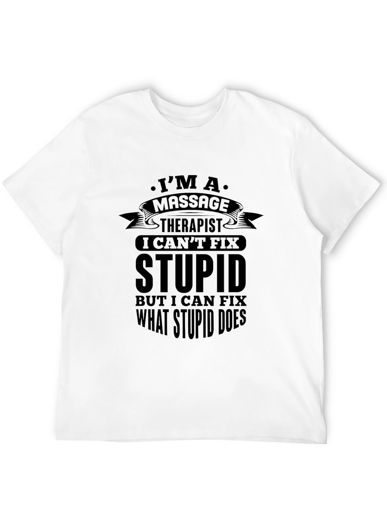 Massage Therapist Funny T-Shirt - Cant Fix Stupid