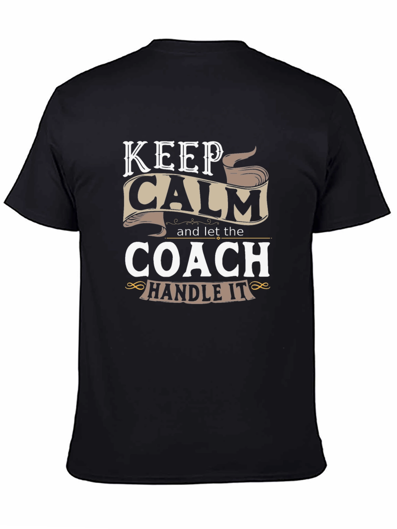 Keep Calm and Let the Coach Handle It T-Shirt