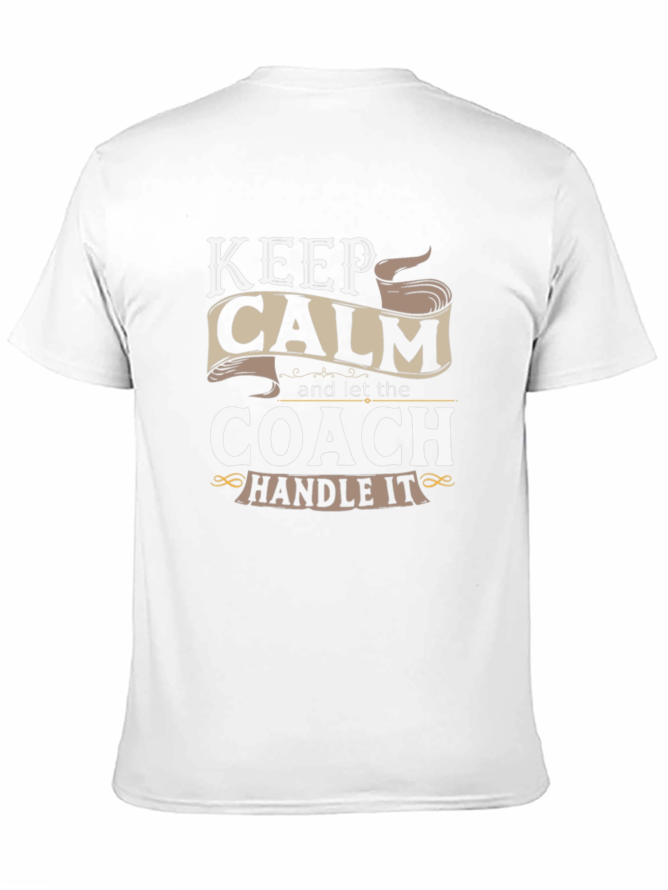 Keep Calm and Let the Coach Handle It T-Shirt